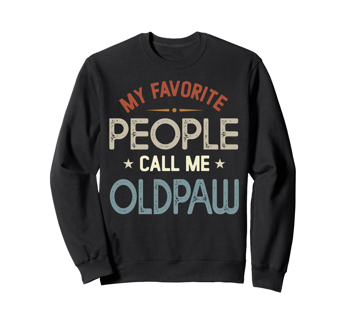 My Favorite People Call Me Oldpaw Sweatshirt - Graphic Print for Adults - T-Shirt, Sweatshirt, Hoodie