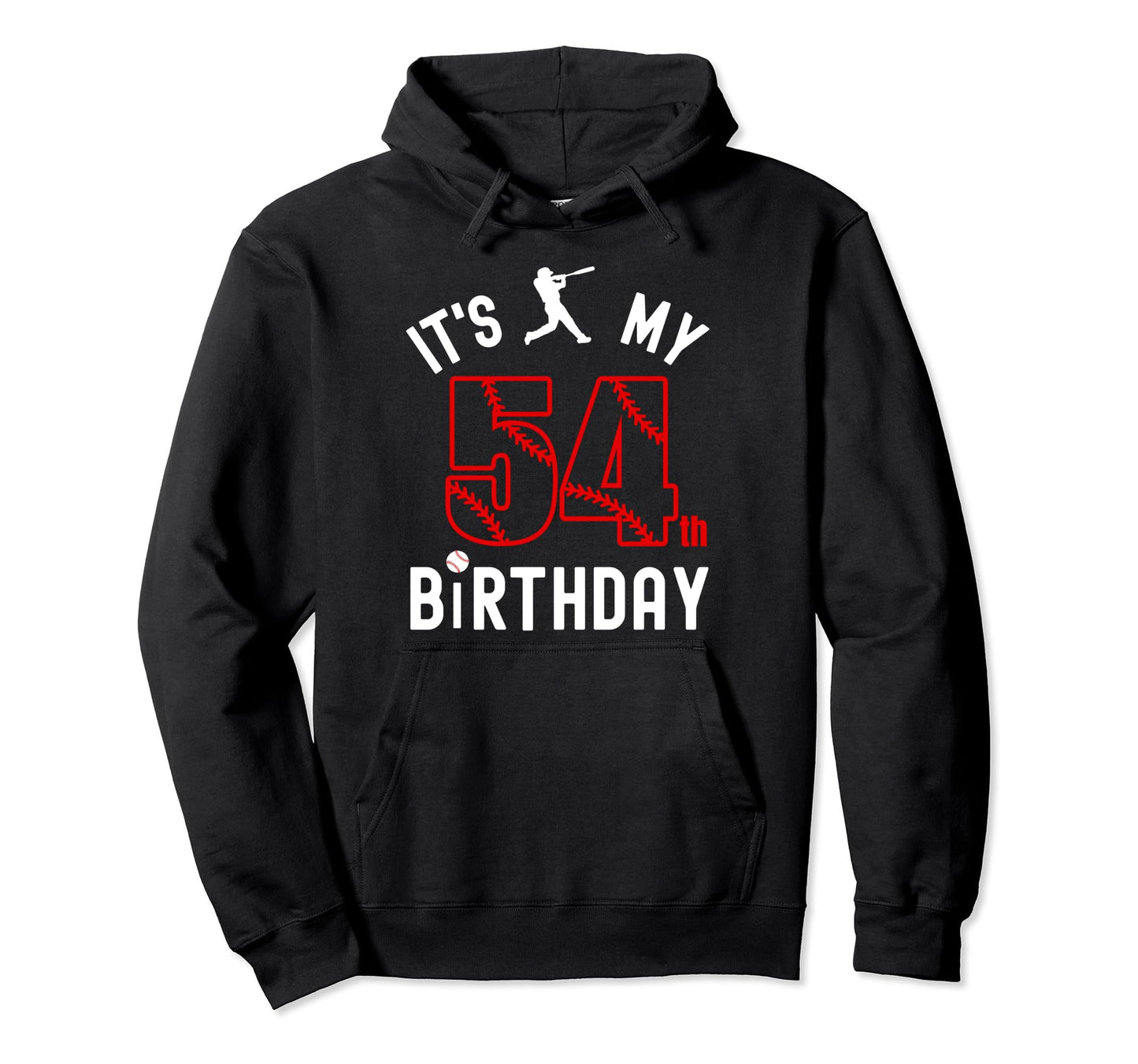 54 Year Old Happy Birthday Its My Hoodie - Custom Art Print for Adults - T-Shirt, Sweatshirt, Hoodie