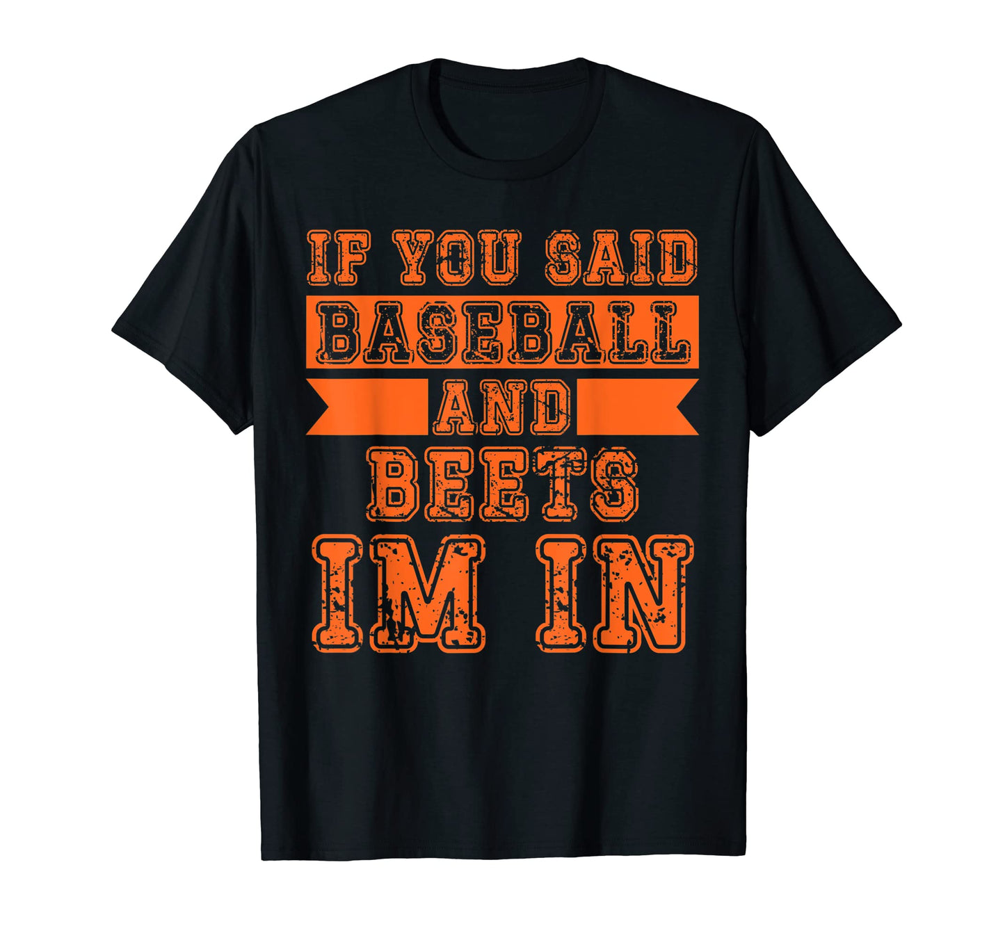 If You Said Baseball And Beets Im T-Shirt - Novelty Apparel for Adults - T-Shirt, Sweatshirt, Hoodie