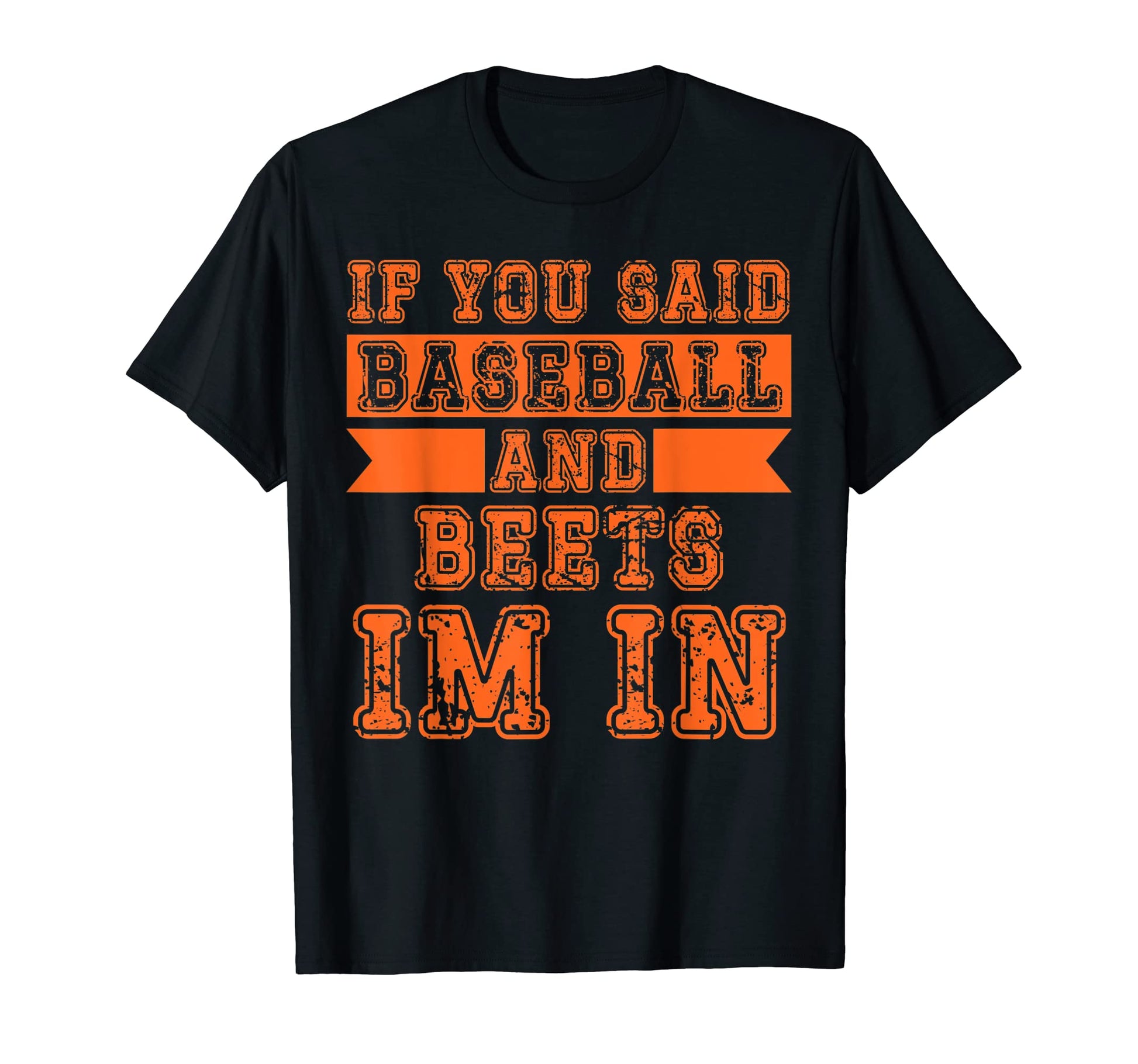 If You Said Baseball And Beets Im T-Shirt - Novelty Apparel for Adults - T-Shirt, Sweatshirt, Hoodie