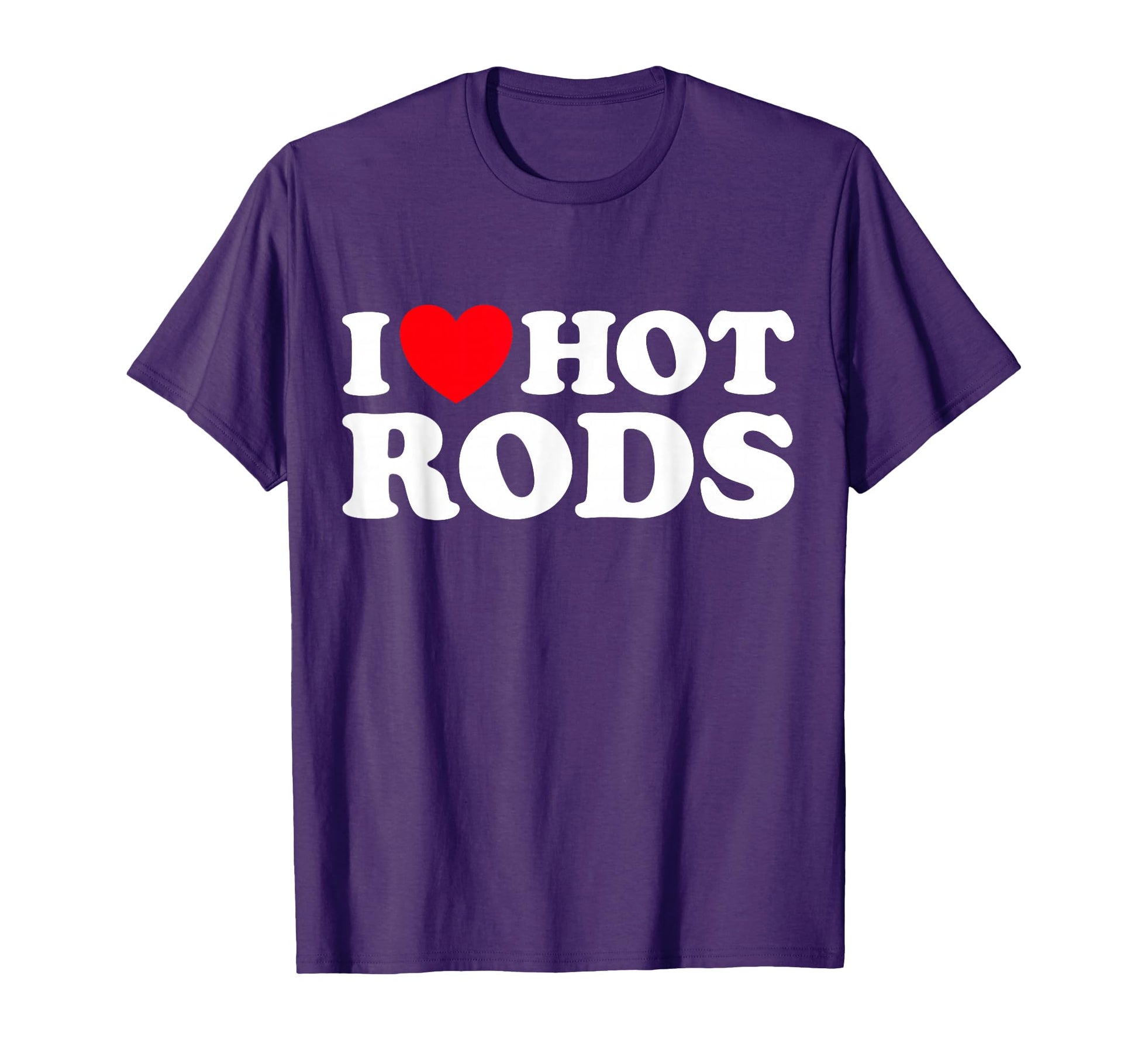I Love Hot Rods Funny Car Show Auto T-Shirt - Graphic Print for Adults - T-Shirt, Sweatshirt, Hoodie