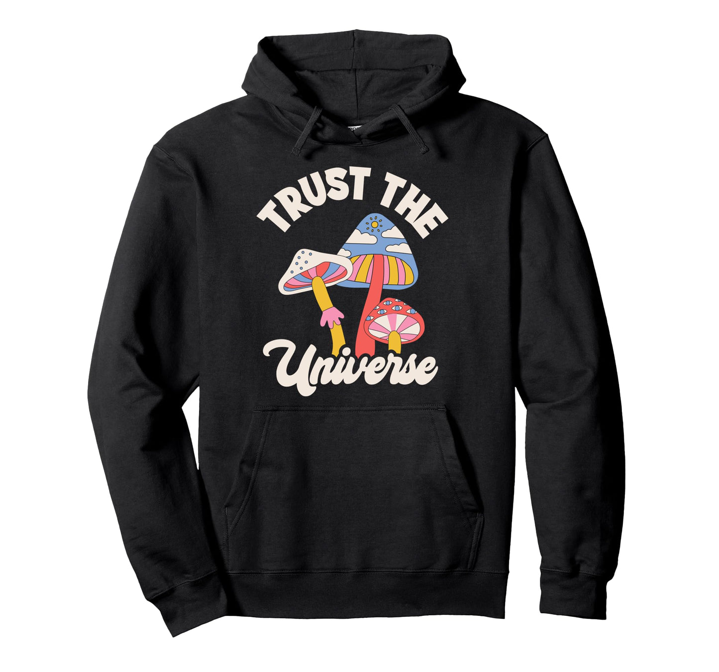 Trust Universe Psychedelic Mushrooms Hoodie - Aesthetic Graphic Men Women - T-Shirt, Sweatshirt, Hoodie