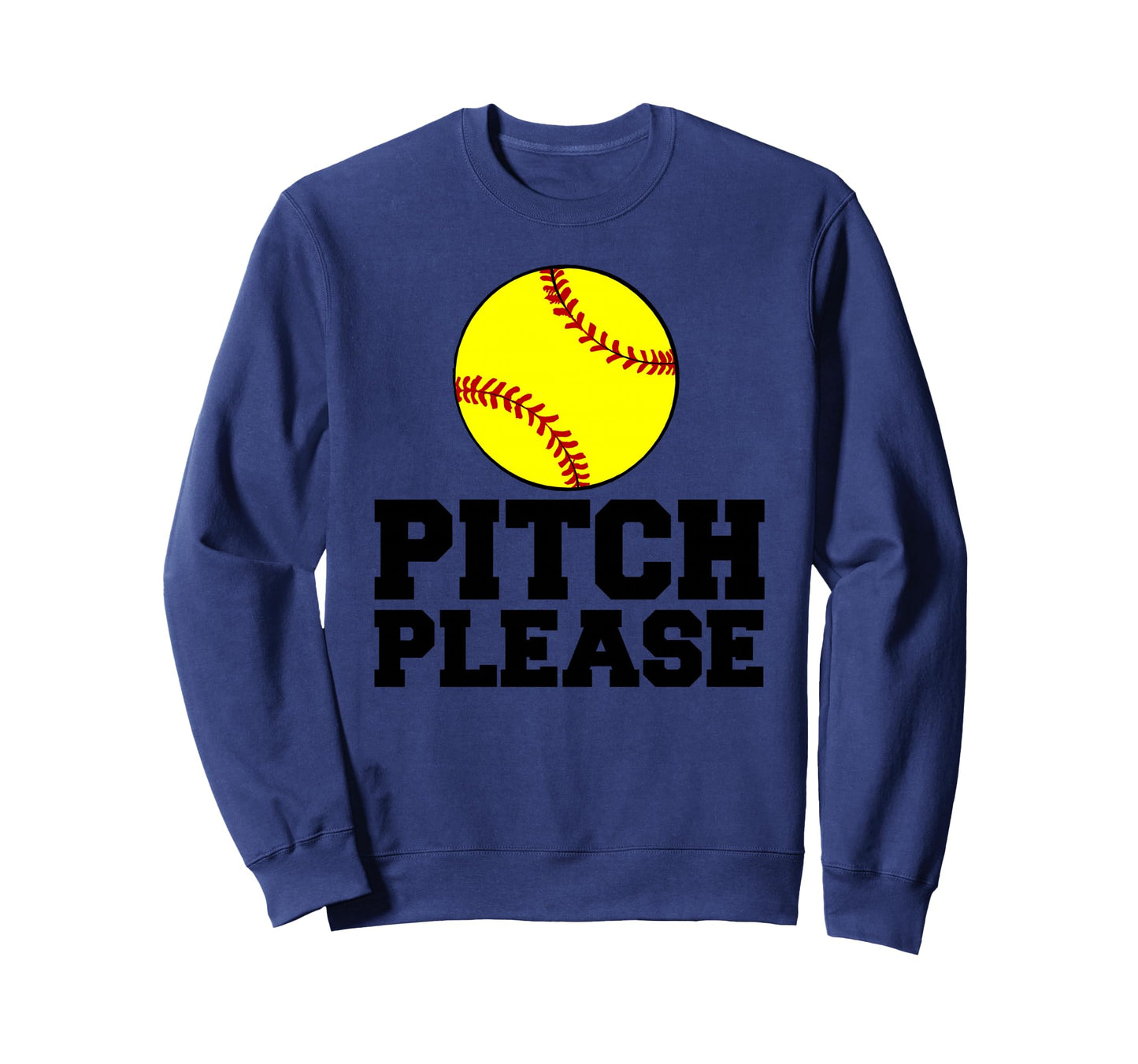 Softball Pitch Please Sweatshirt - Casual Everyday Wear Unisex - T-Shirt, Sweatshirt, Hoodie