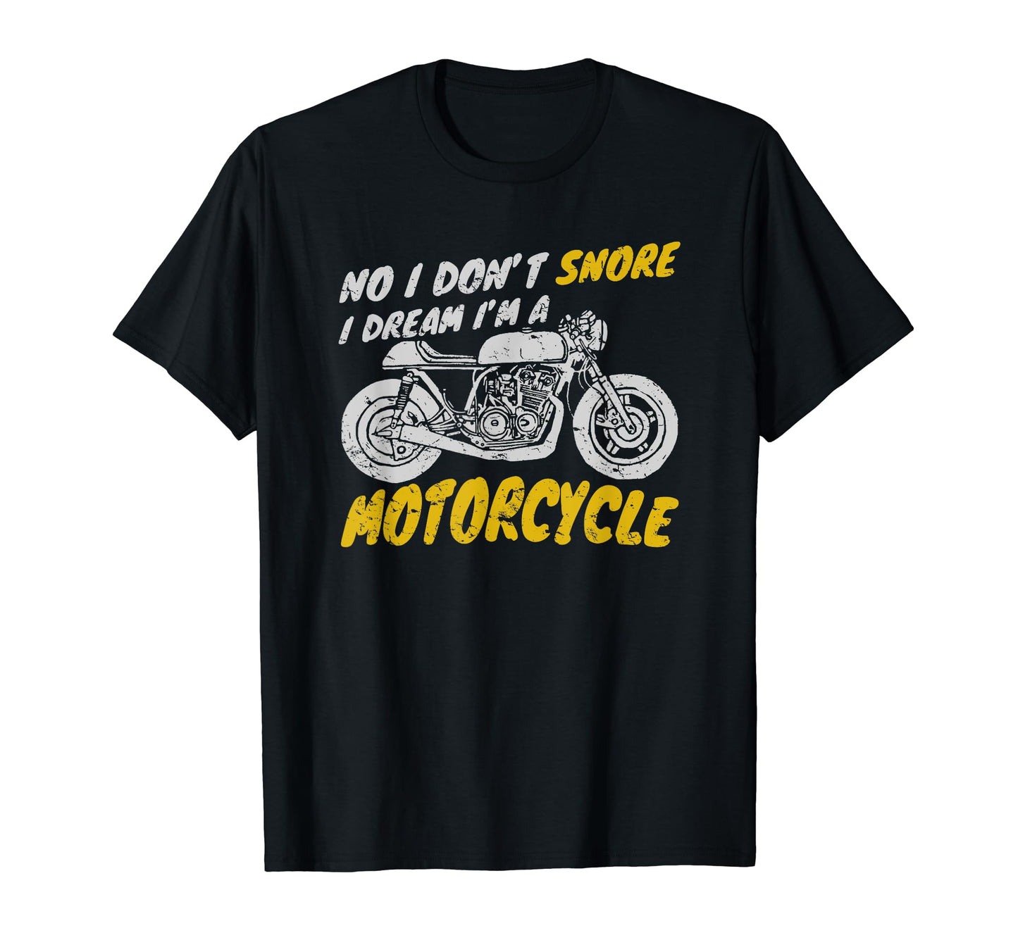 I Dont Snore I Dream Im Motorcycle Biker T-Shirt - Graphic Print Unisex - T-Shirt, Sweatshirt, Hoodie