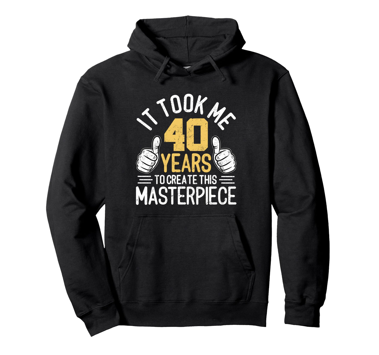 Funny 40Th Birthday Forty Years Old Hoodie - Novelty Apparel Men Women - T-Shirt, Sweatshirt, Hoodie