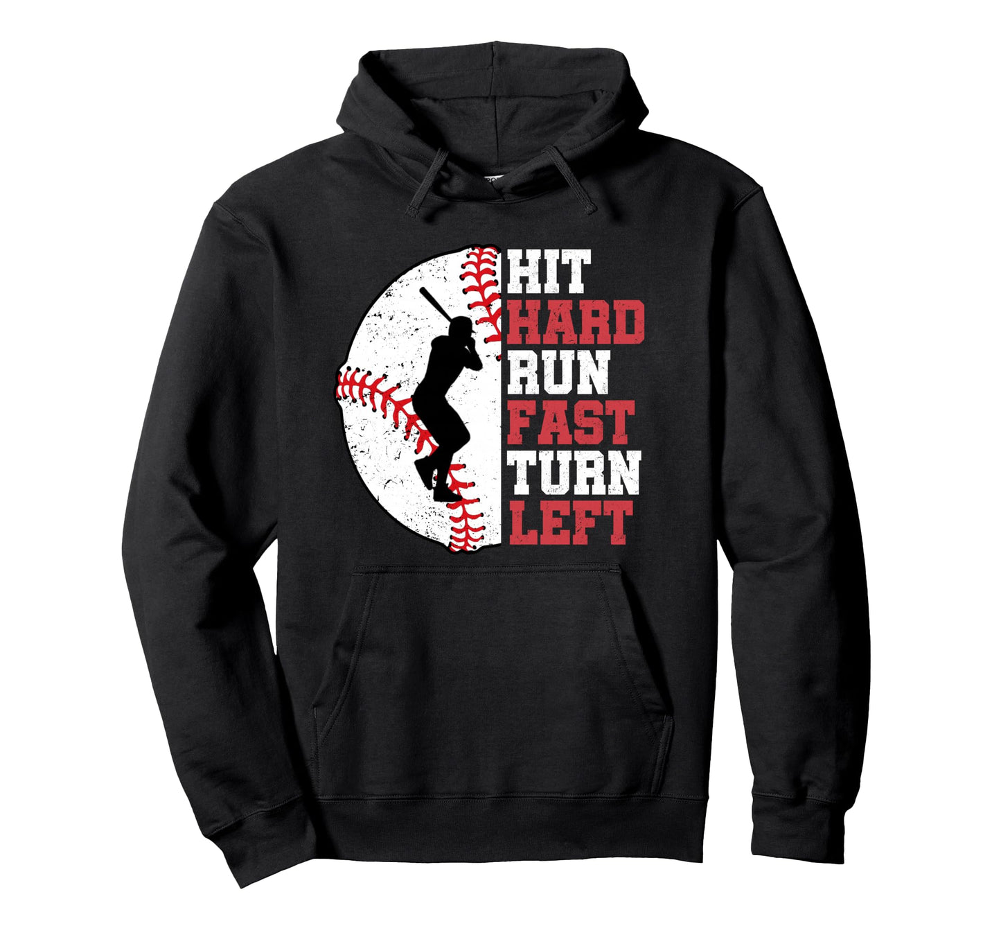 Hit Hard Run Fast Turn Left Baseball Player Hoodie - Trendy Graphic Unisex - T-Shirt, Sweatshirt, Hoodie
