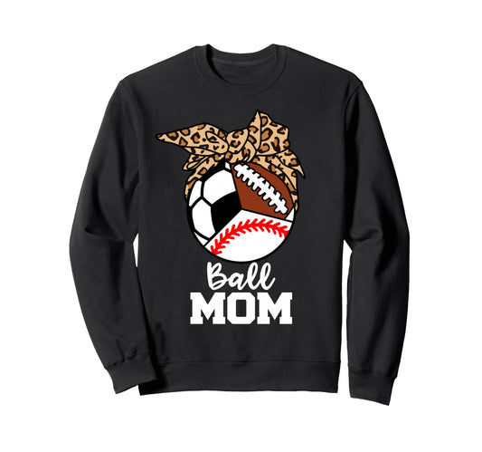 Ball Mom Funny Baseball Soccer Sweatshirt - Streetwear Style for Adults - T-Shirt, Sweatshirt, Hoodie