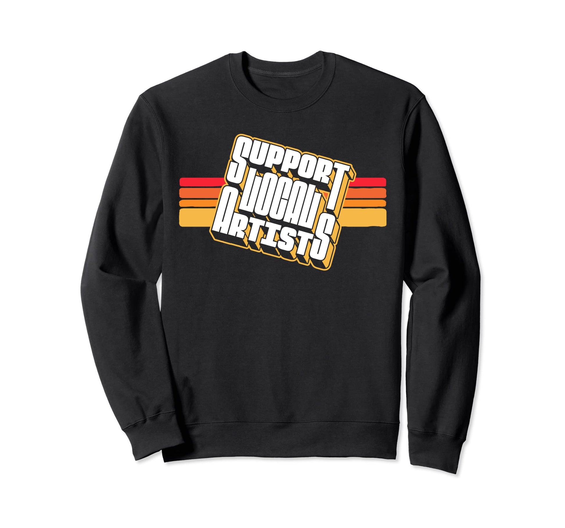 Support Local Artists Typography Sweatshirt - Novelty Apparel Unisex - T-Shirt, Sweatshirt, Hoodie