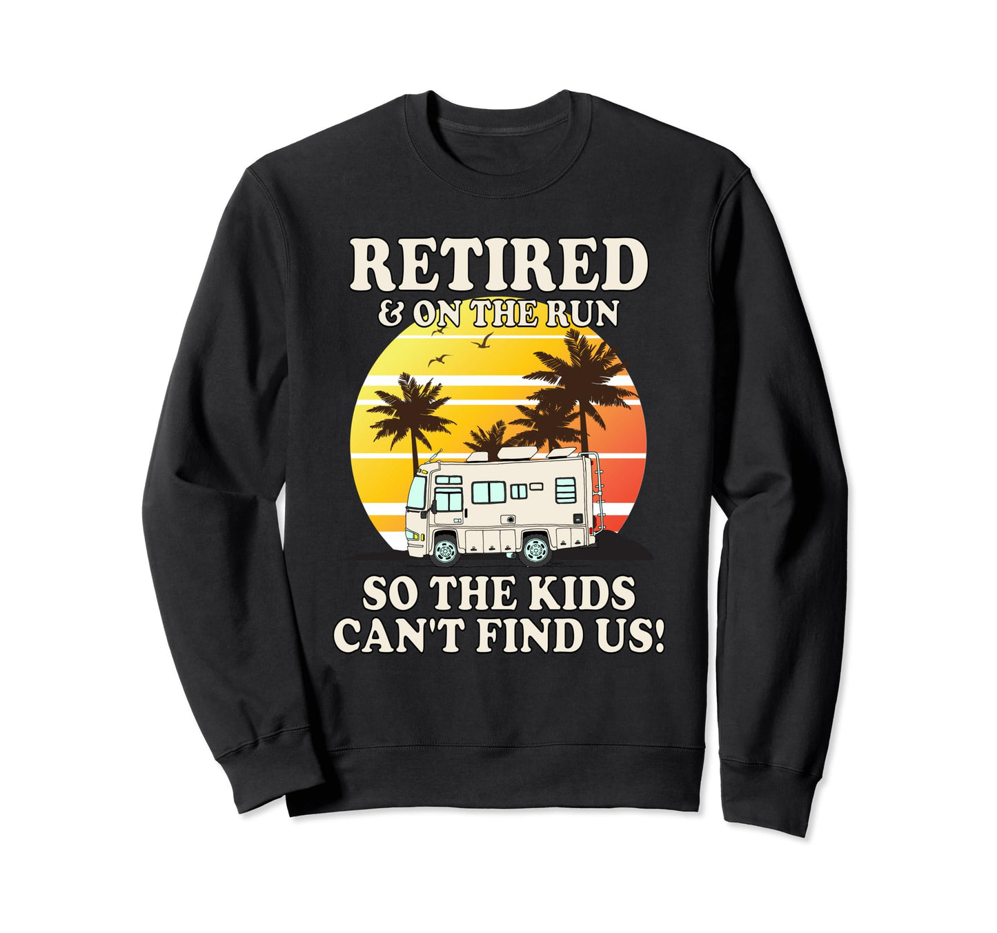 Funny Rv Retired Run Class Sweatshirt - Casual Everyday Wear Unisex - T-Shirt, Sweatshirt, Hoodie