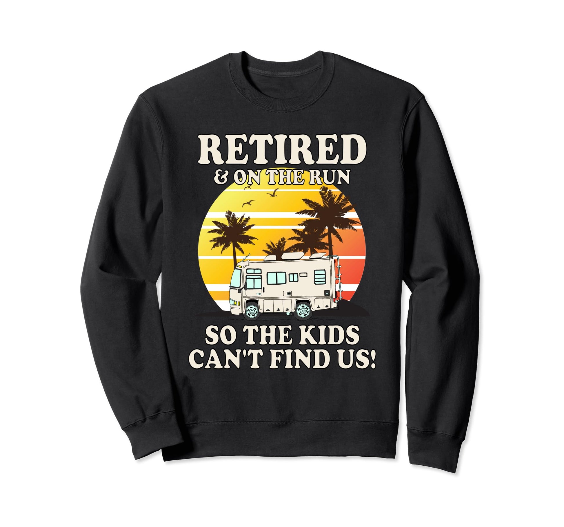 Funny Rv Retired Run Class Sweatshirt - Casual Everyday Wear Unisex - T-Shirt, Sweatshirt, Hoodie