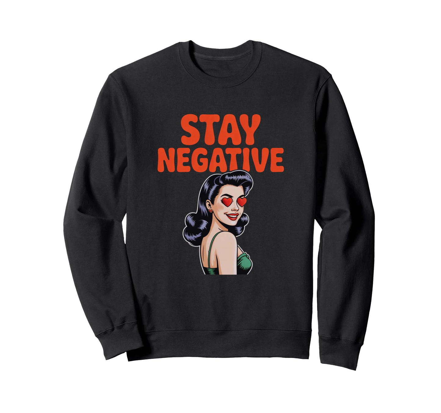 Stay Negative Pop Art Sassy Sweatshirt - Unique Graphic for Adults - T-Shirt, Sweatshirt, Hoodie
