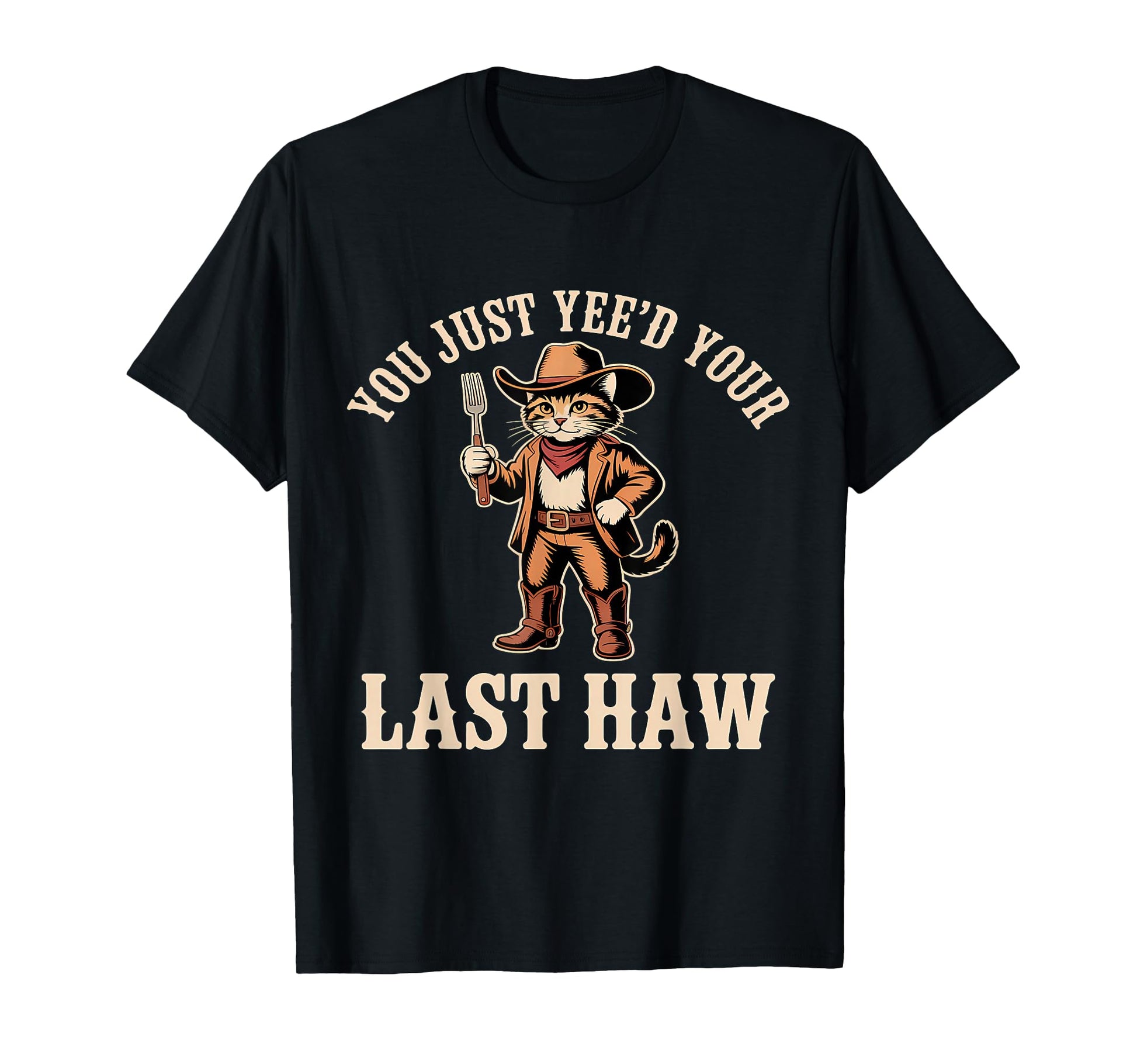 You Just Yeed Your Last Haw Funny Cowboy T-Shirt - Custom Art Print Unisex - T-Shirt, Sweatshirt, Hoodie