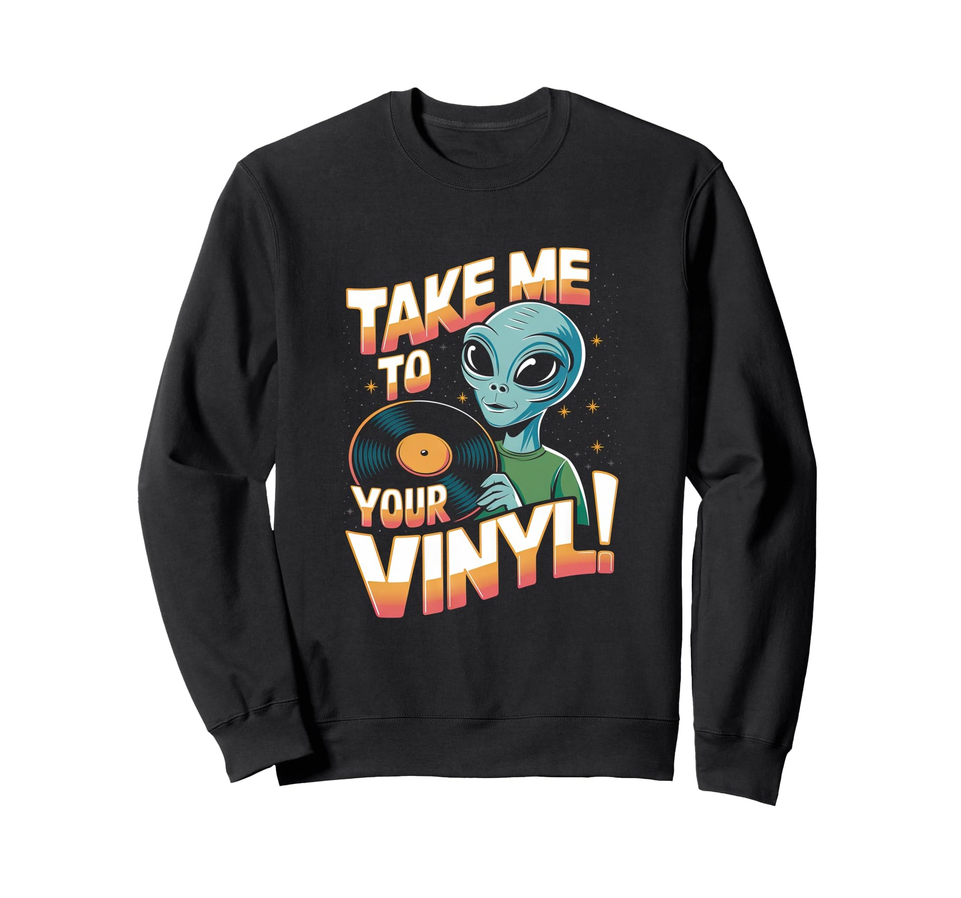 Take Me To Your Vinyl Funny Alien Sweatshirt - Novelty Apparel for Adults - T-Shirt, Sweatshirt, Hoodie