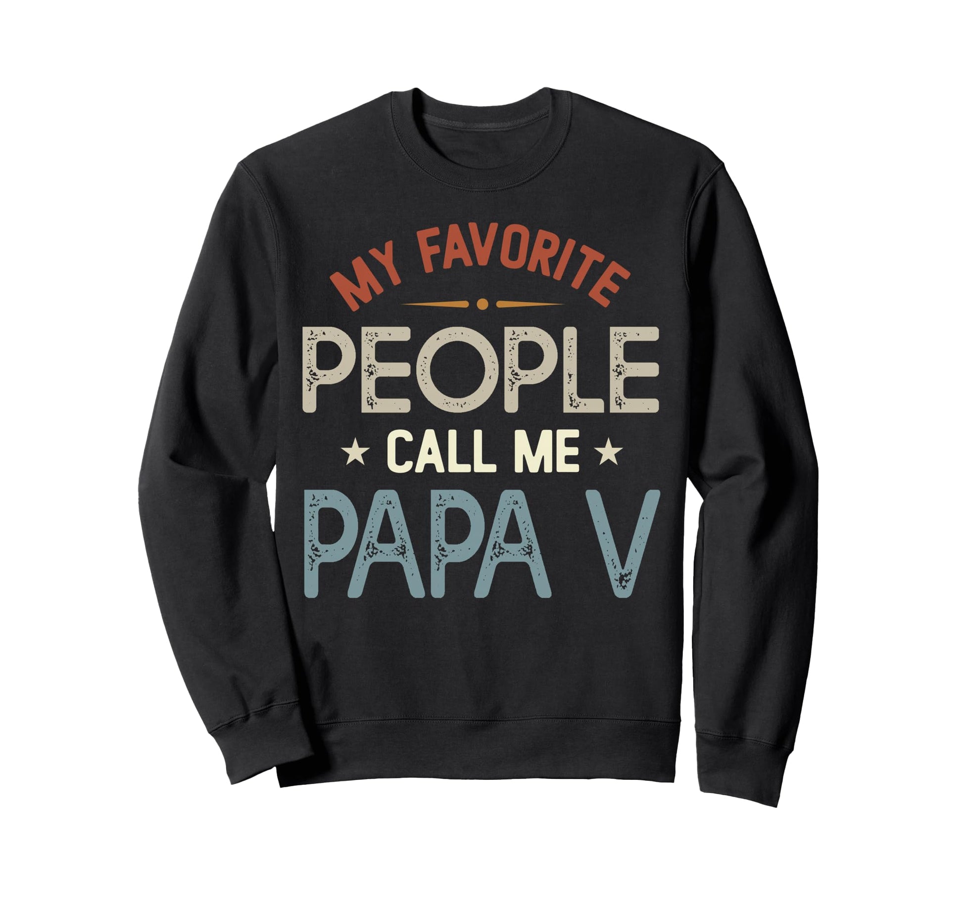 My Favorite People Call Me Papa V Sweatshirt - Custom Art Print for Adults - T-Shirt, Sweatshirt, Hoodie