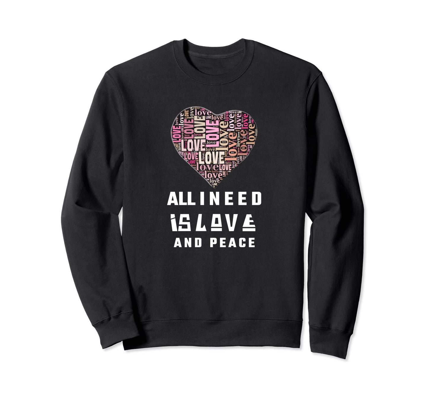 All I Need Is Love And Peace Pray Peace Sweatshirt - Trendy Graphic Unisex - T-Shirt, Sweatshirt, Hoodie