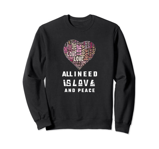 All I Need Is Love And Peace Pray Peace Sweatshirt - Trendy Graphic Unisex - T-Shirt, Sweatshirt, Hoodie