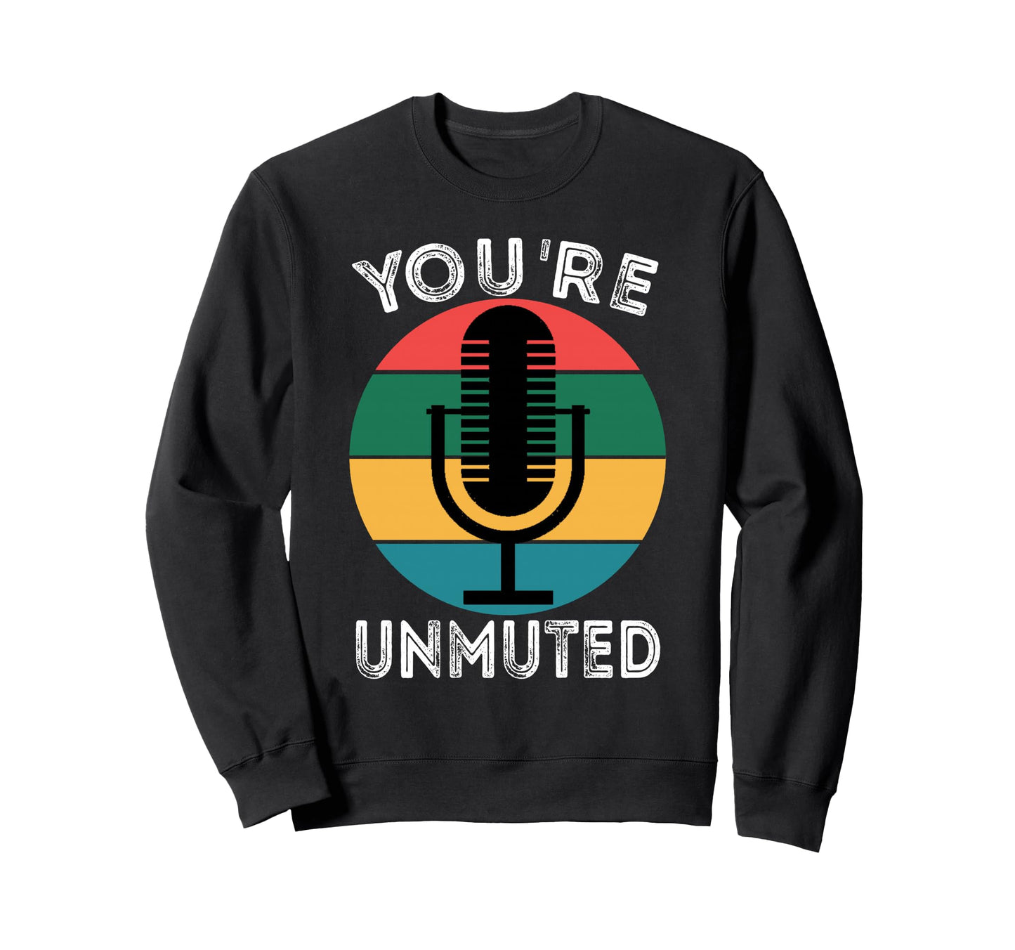 Youre Unmuted Microphone Wfh Sweatshirt - Aesthetic Graphic for Adults - T-Shirt, Sweatshirt, Hoodie
