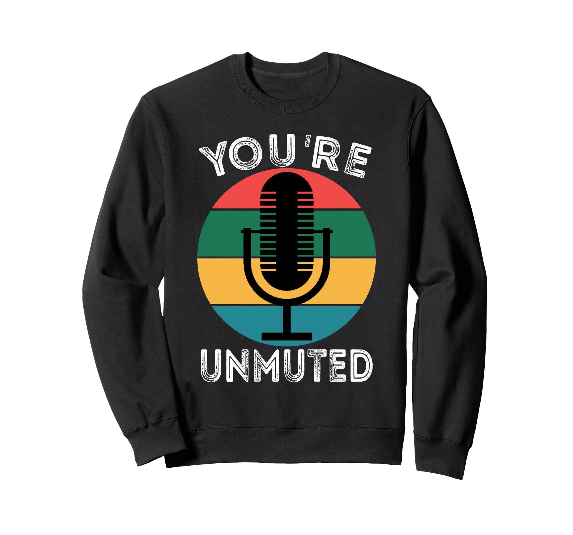 Youre Unmuted Microphone Wfh Sweatshirt - Aesthetic Graphic for Adults - T-Shirt, Sweatshirt, Hoodie