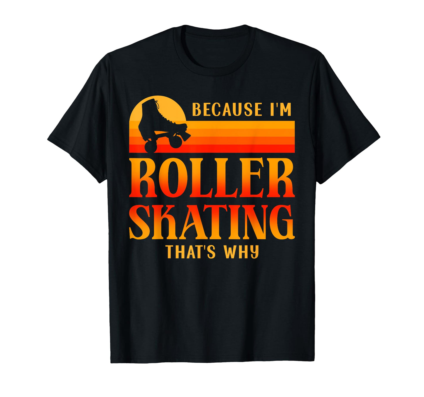 Roller Skating Skate 1970S Because Im T-Shirt - Streetwear Style Men Women - T-Shirt, Sweatshirt, Hoodie