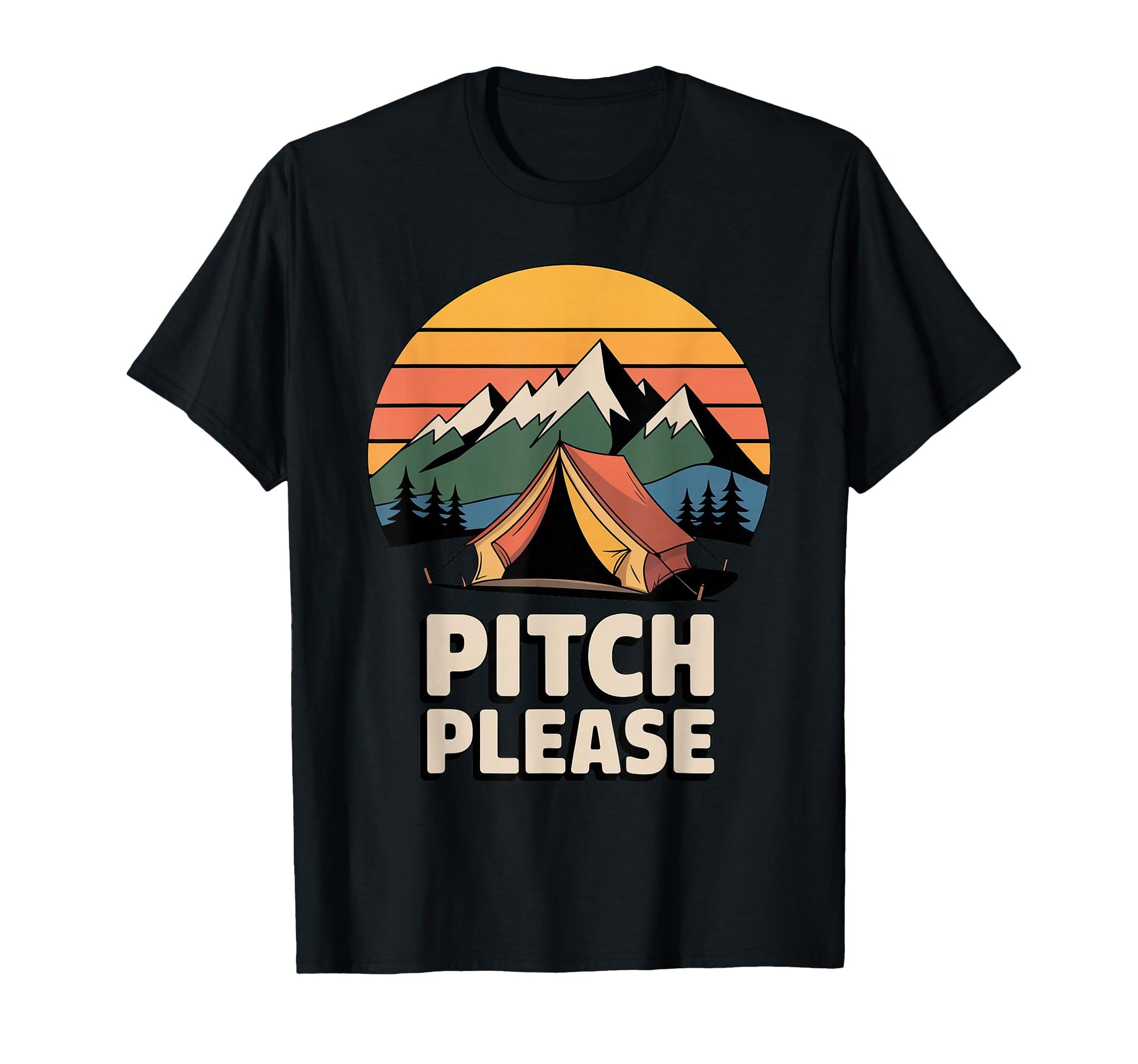 Pitch Please Funny Camping Tent T-Shirt - Casual Everyday Wear Men Women - T-Shirt, Sweatshirt, Hoodie