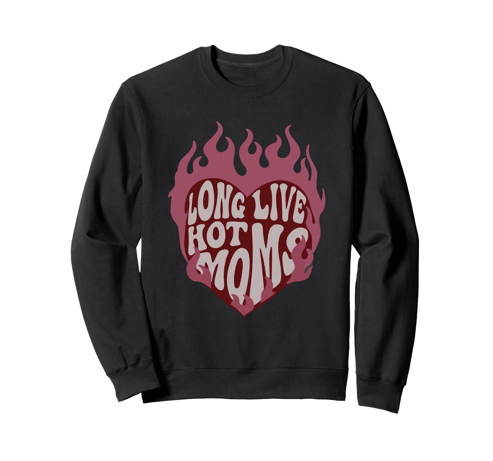 Long Live Hot Moms Mothers Day Mom Sweatshirt - Trendy Graphic Men Women - T-Shirt, Sweatshirt, Hoodie