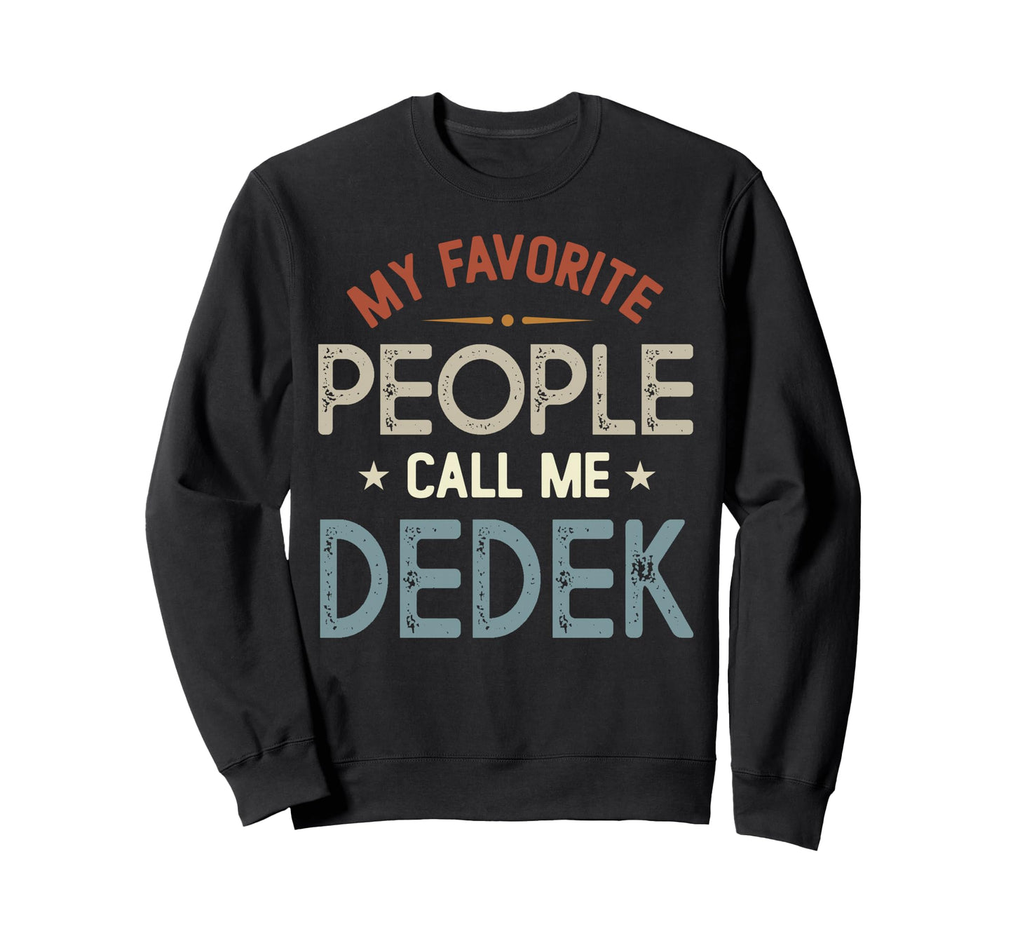 My Favorite People Call Me Dedek Sweatshirt - Aesthetic Graphic Men Women - T-Shirt, Sweatshirt, Hoodie