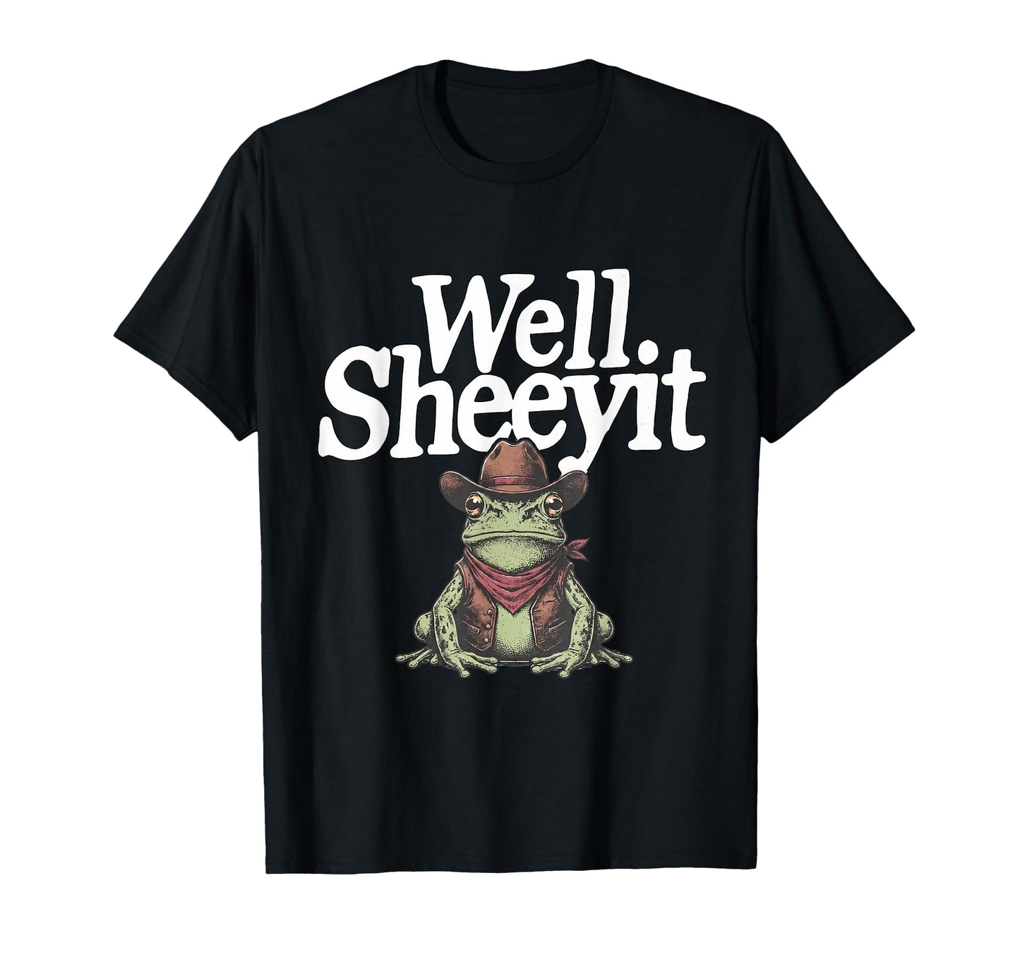Well Sheeyit Funny Cowboy Frog Western T-Shirt - Trendy Graphic Men Women - T-Shirt, Sweatshirt, Hoodie