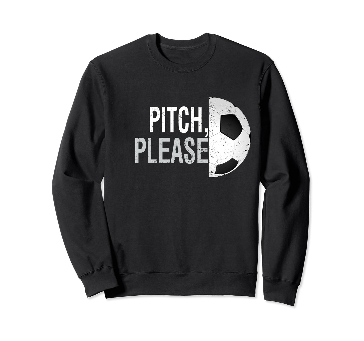 Pitch Please Soccer Football Goal Sweatshirt - Streetwear Style for Adults - T-Shirt, Sweatshirt, Hoodie