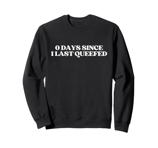 0 Days Since I Last Queefed Y2K Sweatshirt - Streetwear Style Men Women - T-Shirt, Sweatshirt, Hoodie