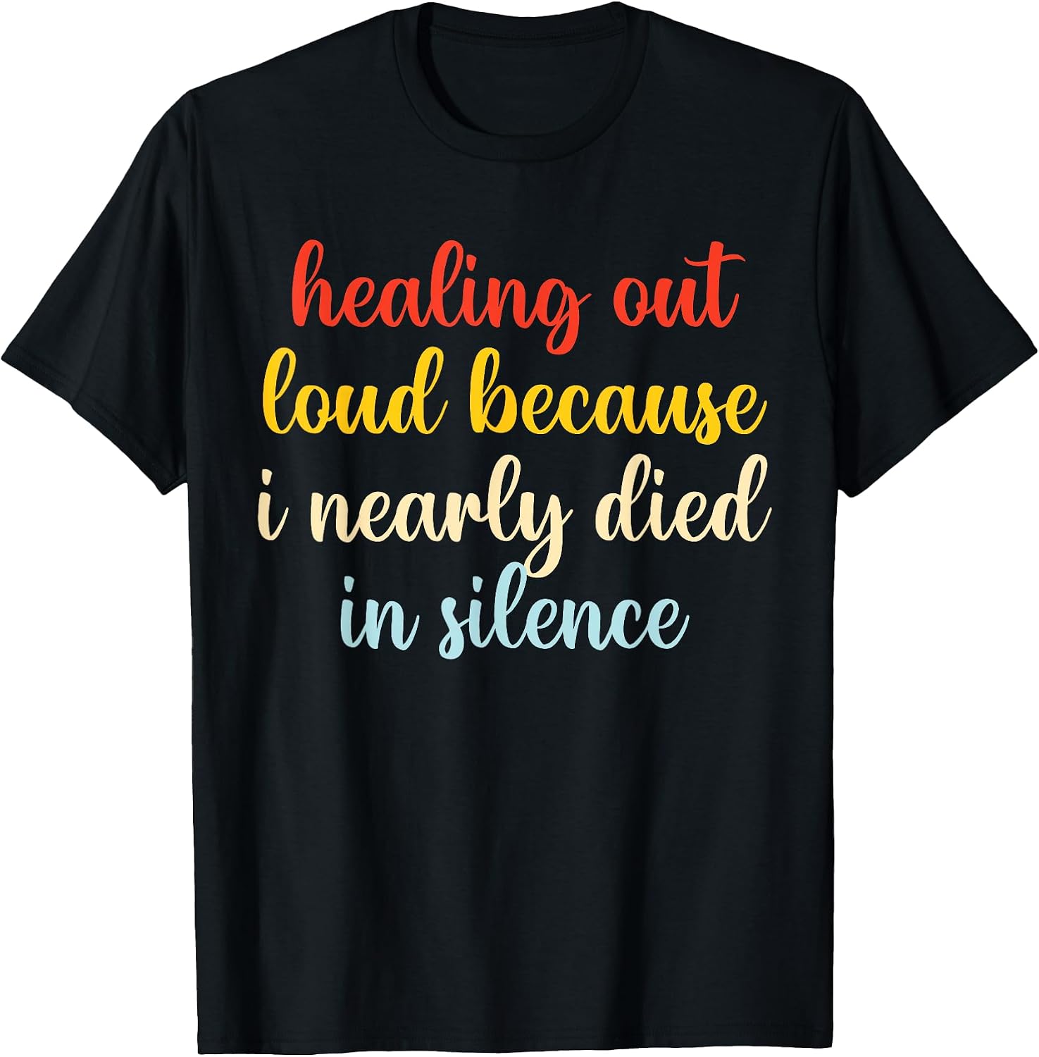 Healing Out Loud Because I Nearly D!ed In Silence - Adult & Kids T-Shirts, Sweatshirts & Hoodies apparel design preview 1