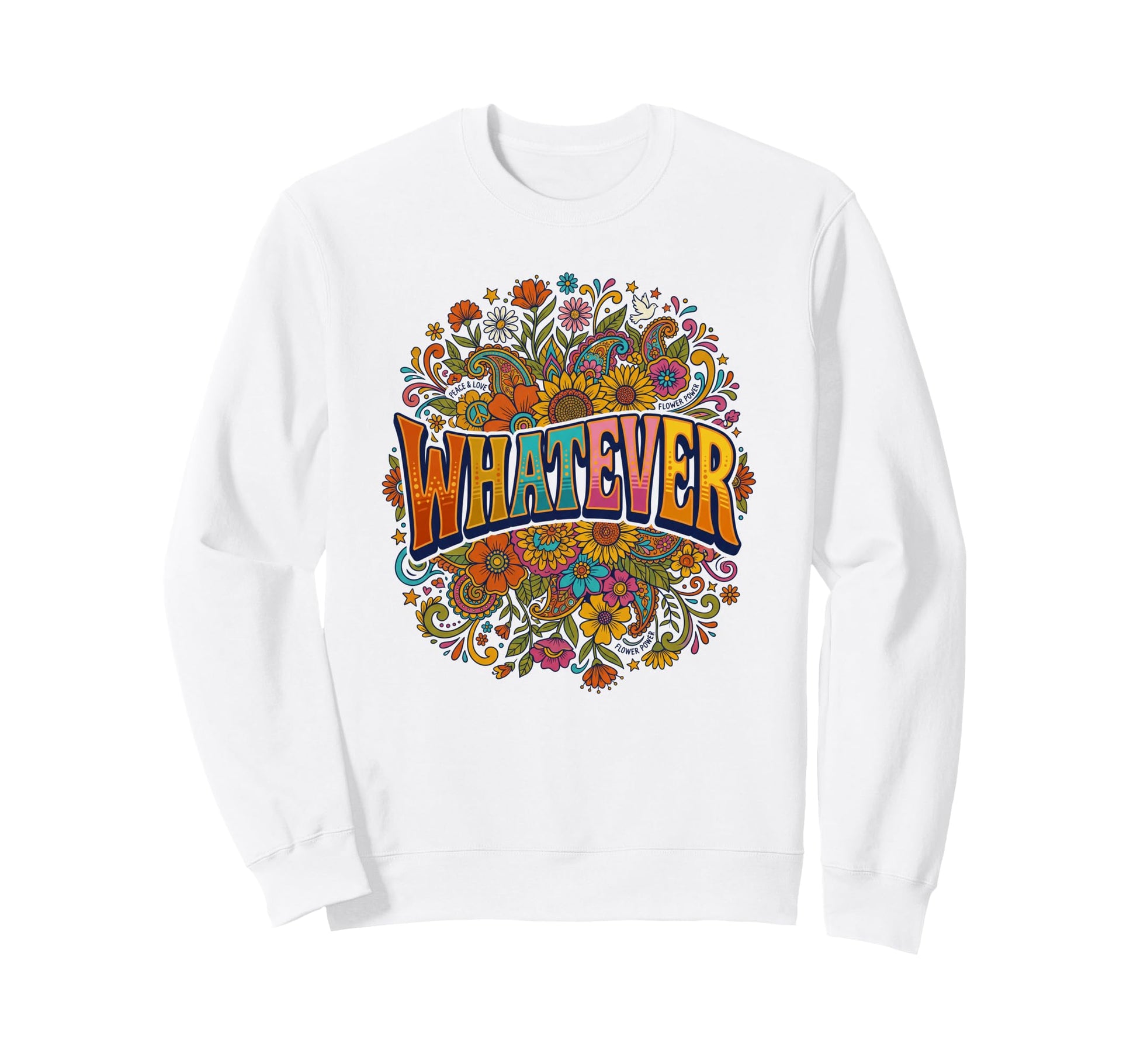Whatever Hippie Flower Floral Or Sweatshirt - Fun Novelty Design for Adults - T-Shirt, Sweatshirt, Hoodie