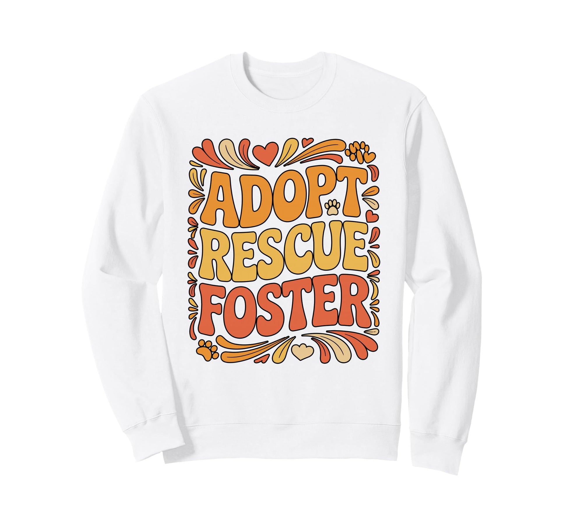 Adopt Rescue Foster Paw Typography Sweatshirt - Unique Graphic for Adults - T-Shirt, Sweatshirt, Hoodie
