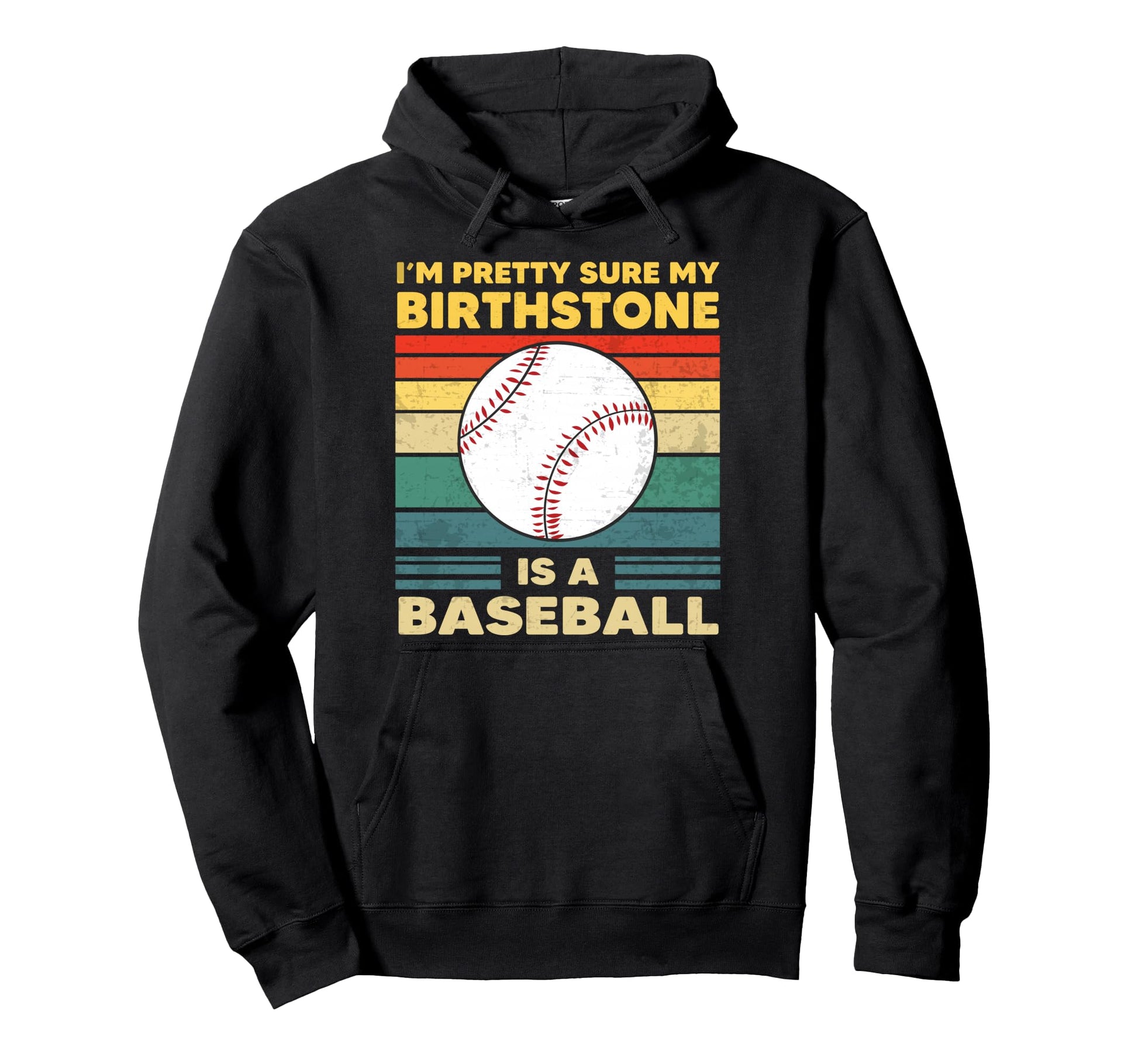 Im Pretty Sure My Birth Stone Is Hoodie - Novelty Apparel Men Women - T-Shirt, Sweatshirt, Hoodie