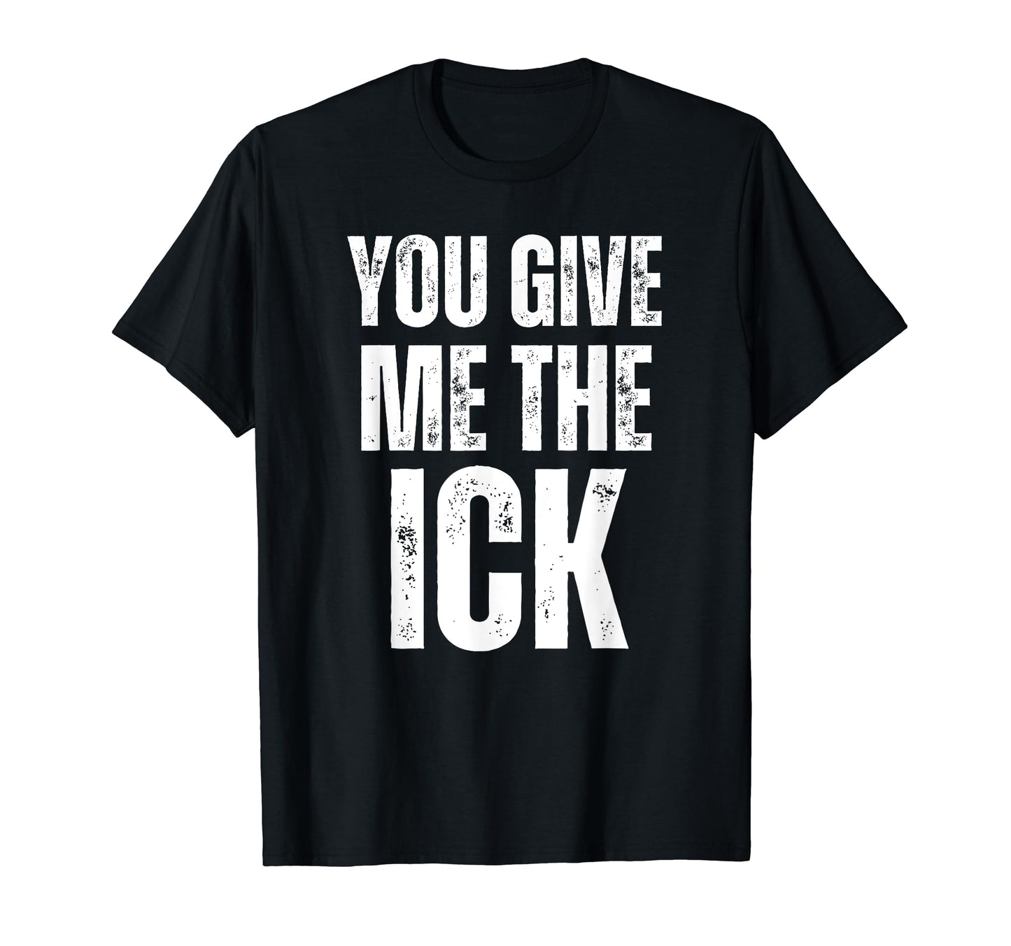 You Give Me Ick Y2K 2000S Aesthetic T-Shirt - Unique Graphic Men Women - T-Shirt, Sweatshirt, Hoodie