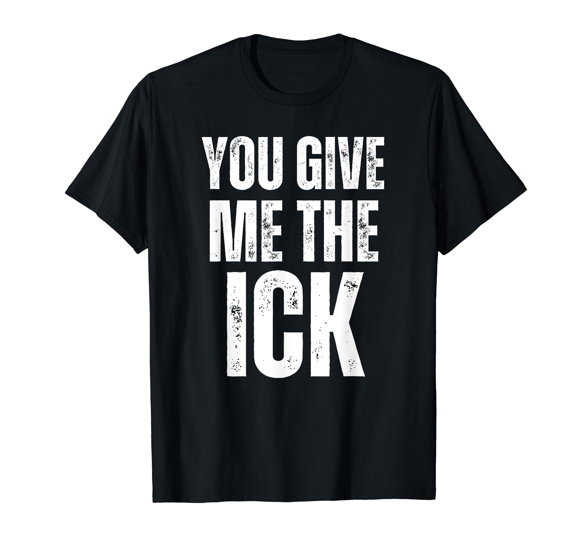 You Give Me Ick Y2K 2000S Aesthetic T-Shirt - Unique Graphic Men Women - T-Shirt, Sweatshirt, Hoodie