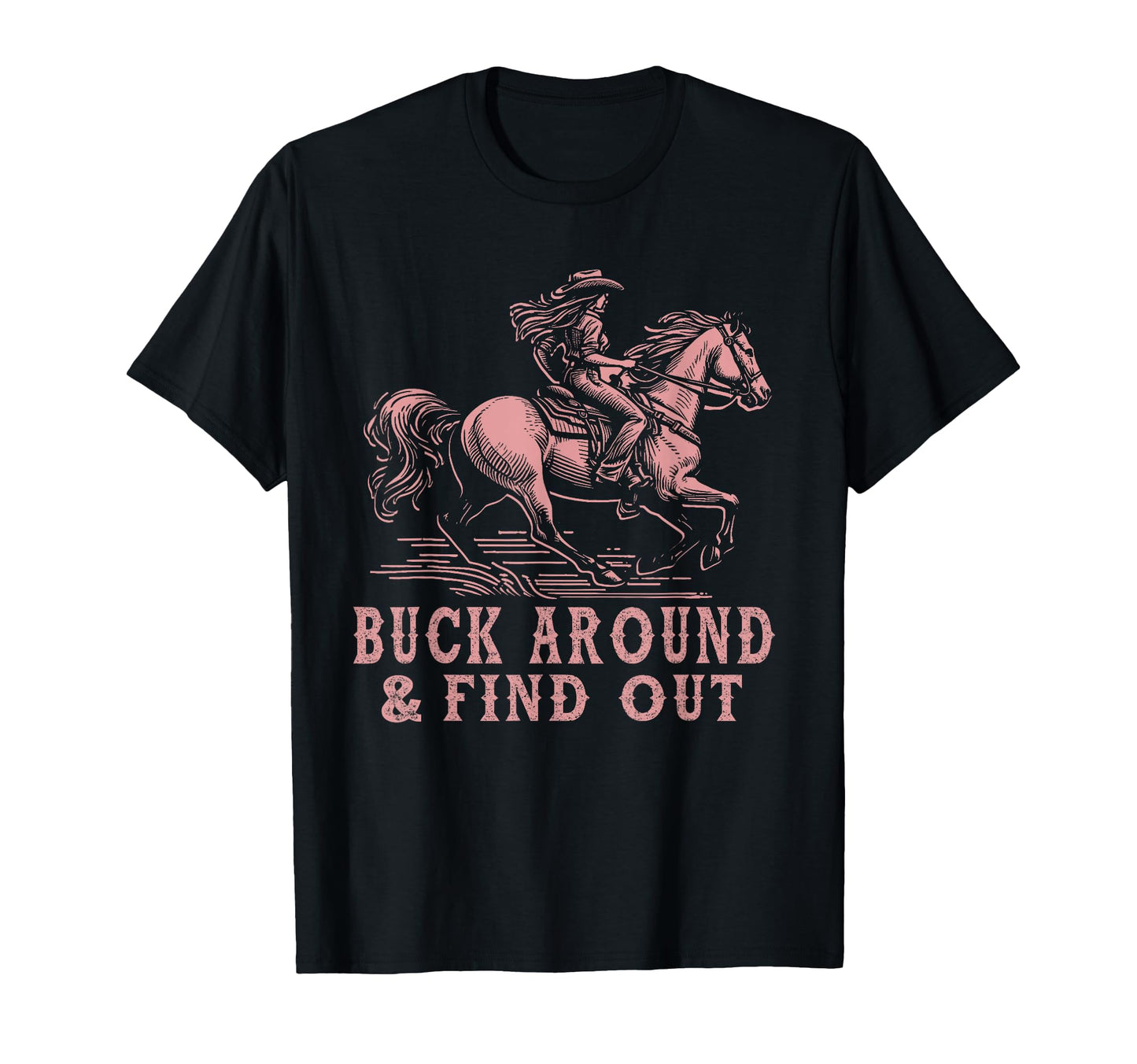 Desert Western Cowboy Buck Around And T-Shirt - Fun Novelty Design Unisex - T-Shirt, Sweatshirt, Hoodie