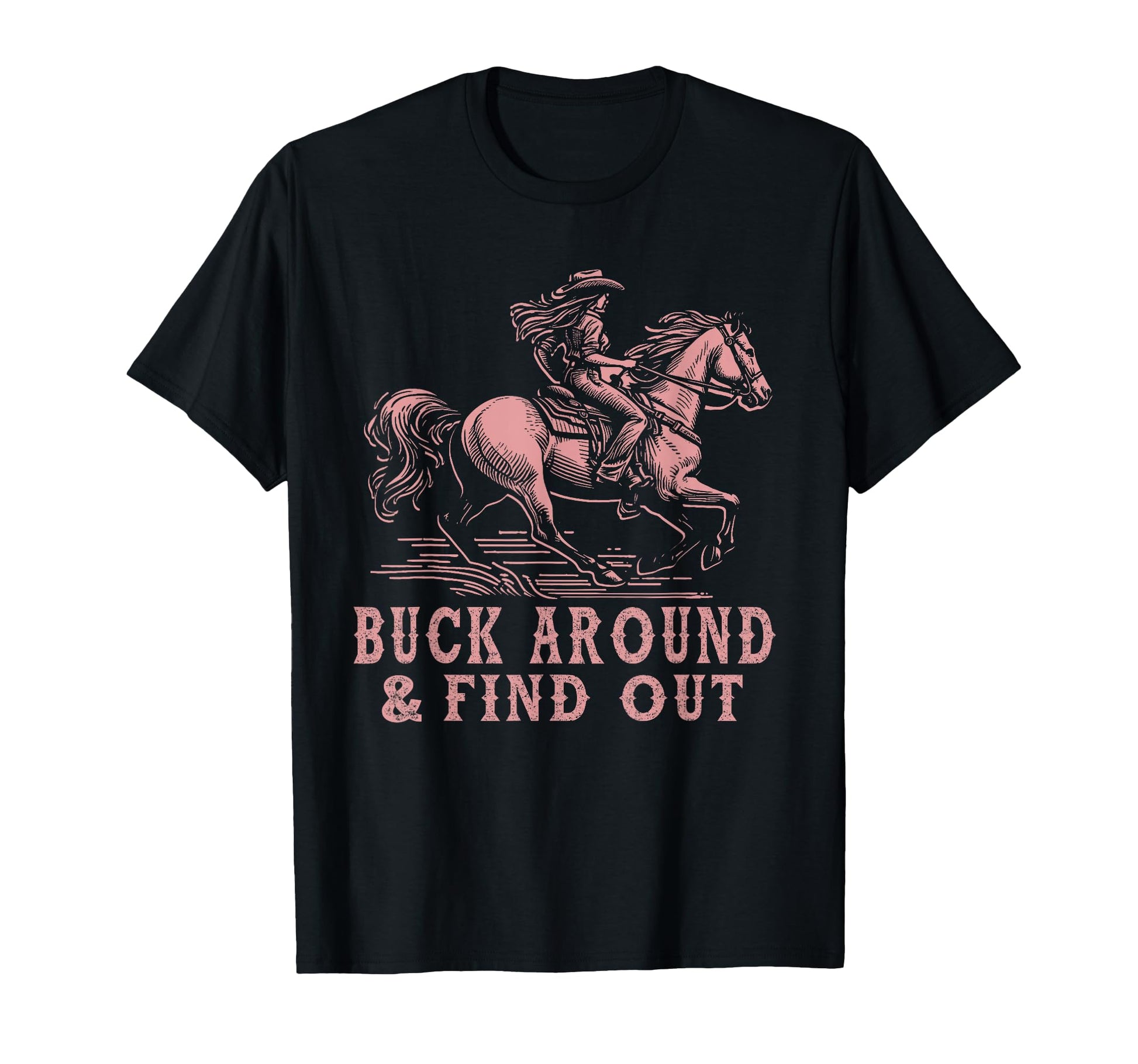 Desert Western Cowboy Buck Around And T-Shirt - Fun Novelty Design Unisex - T-Shirt, Sweatshirt, Hoodie