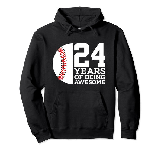 24 Years Being Awesome Baseball Hoodie - Casual Everyday Wear Men Women - T-Shirt, Sweatshirt, Hoodie