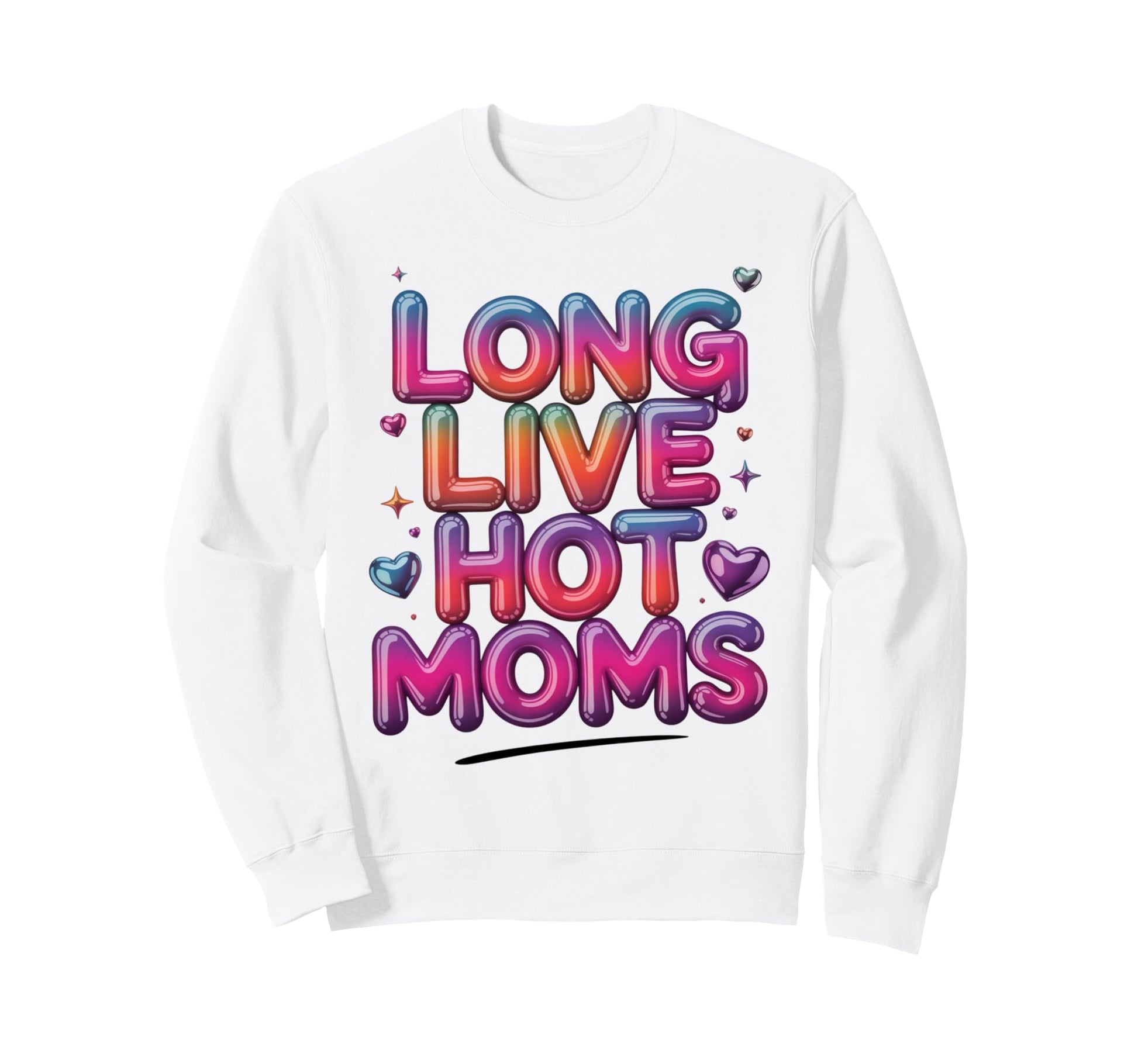 Long Live Hot Moms Funny Mom Sweatshirt - Unique Graphic Unisex - T-Shirt, Sweatshirt, Hoodie
