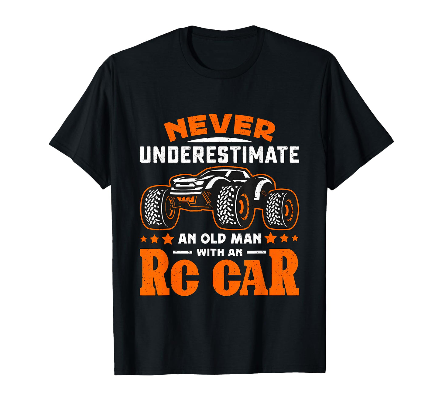 Never Underestimate Old Rc Car Rc T-Shirt - Casual Everyday Wear Men Women - T-Shirt, Sweatshirt, Hoodie