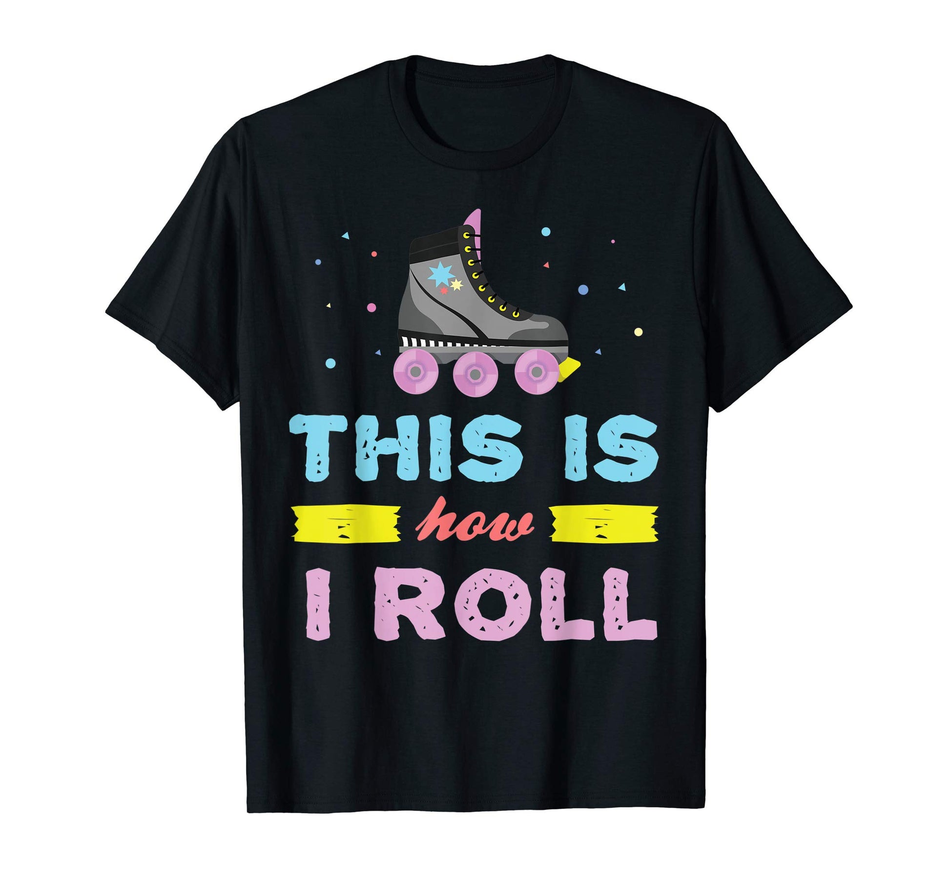 This Is How I Roll Funny Roller Skates T-Shirt - Unique Graphic Unisex - T-Shirt, Sweatshirt, Hoodie