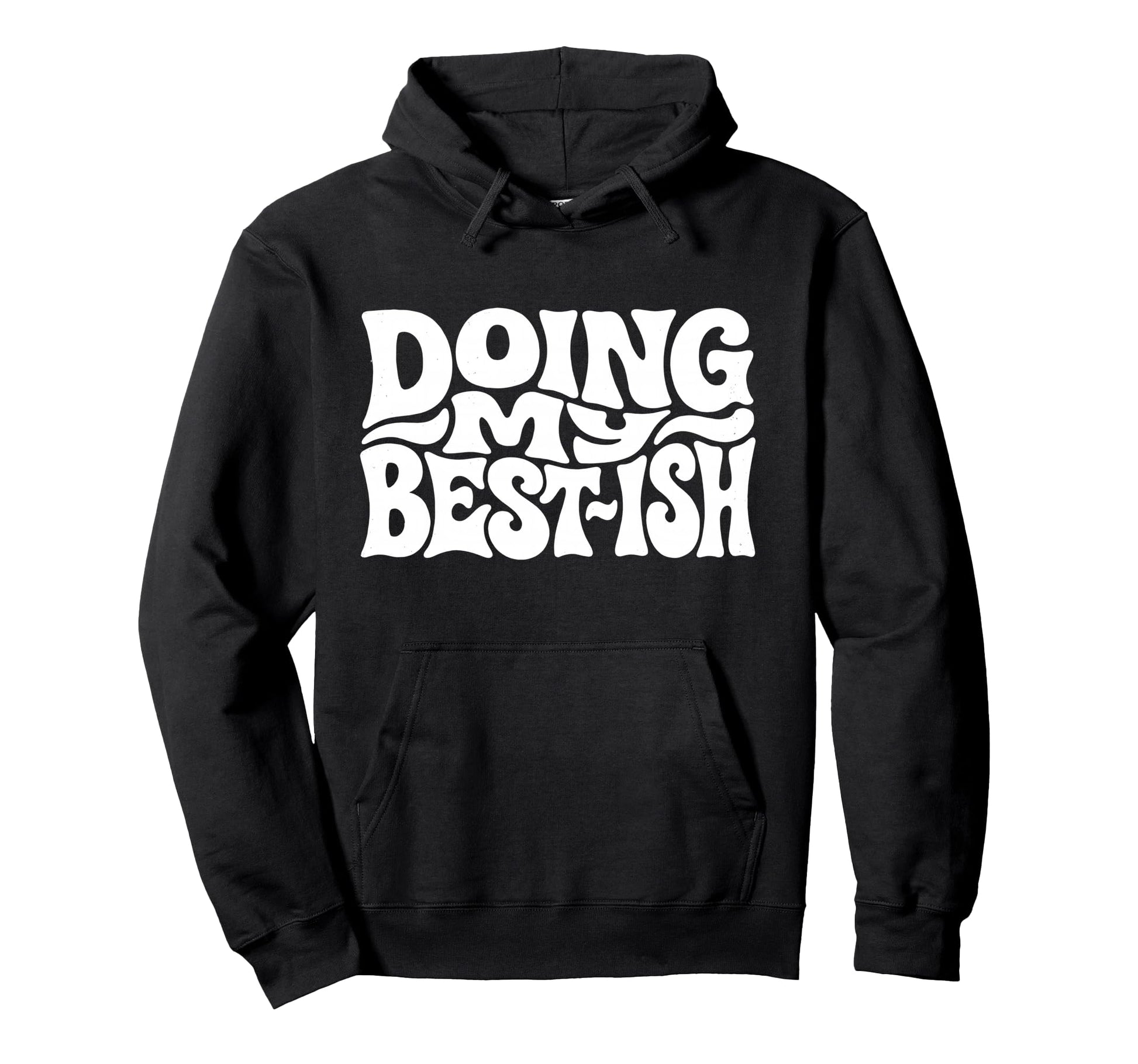 Doing My Best Ish Funny Sarcastic Hoodie - Novelty Apparel Unisex - T-Shirt, Sweatshirt, Hoodie