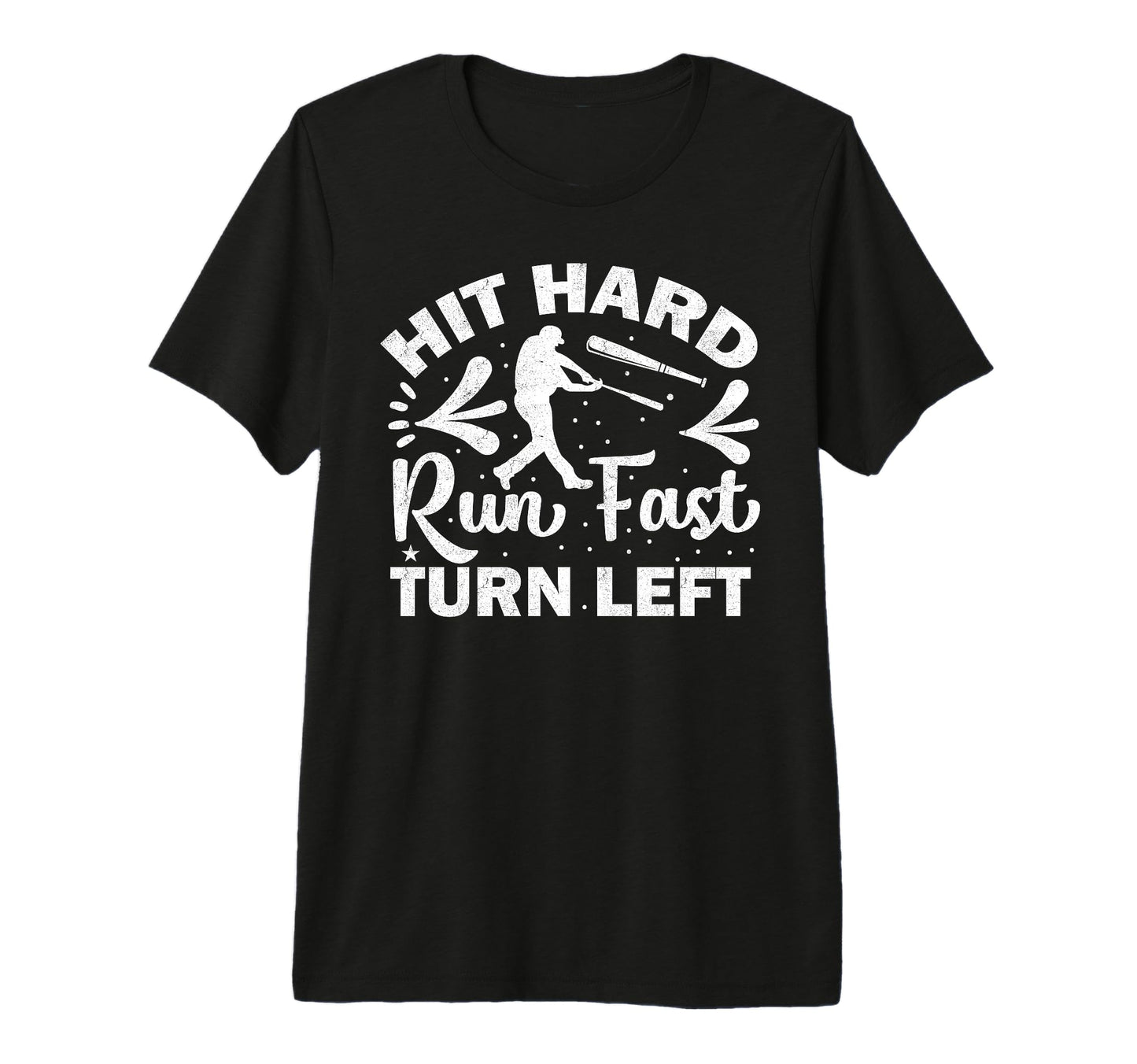 Hit Hard Run Fast Turn Left Funny Baseball T-Shirt - Trendy Graphic Unisex - T-Shirt, Sweatshirt, Hoodie