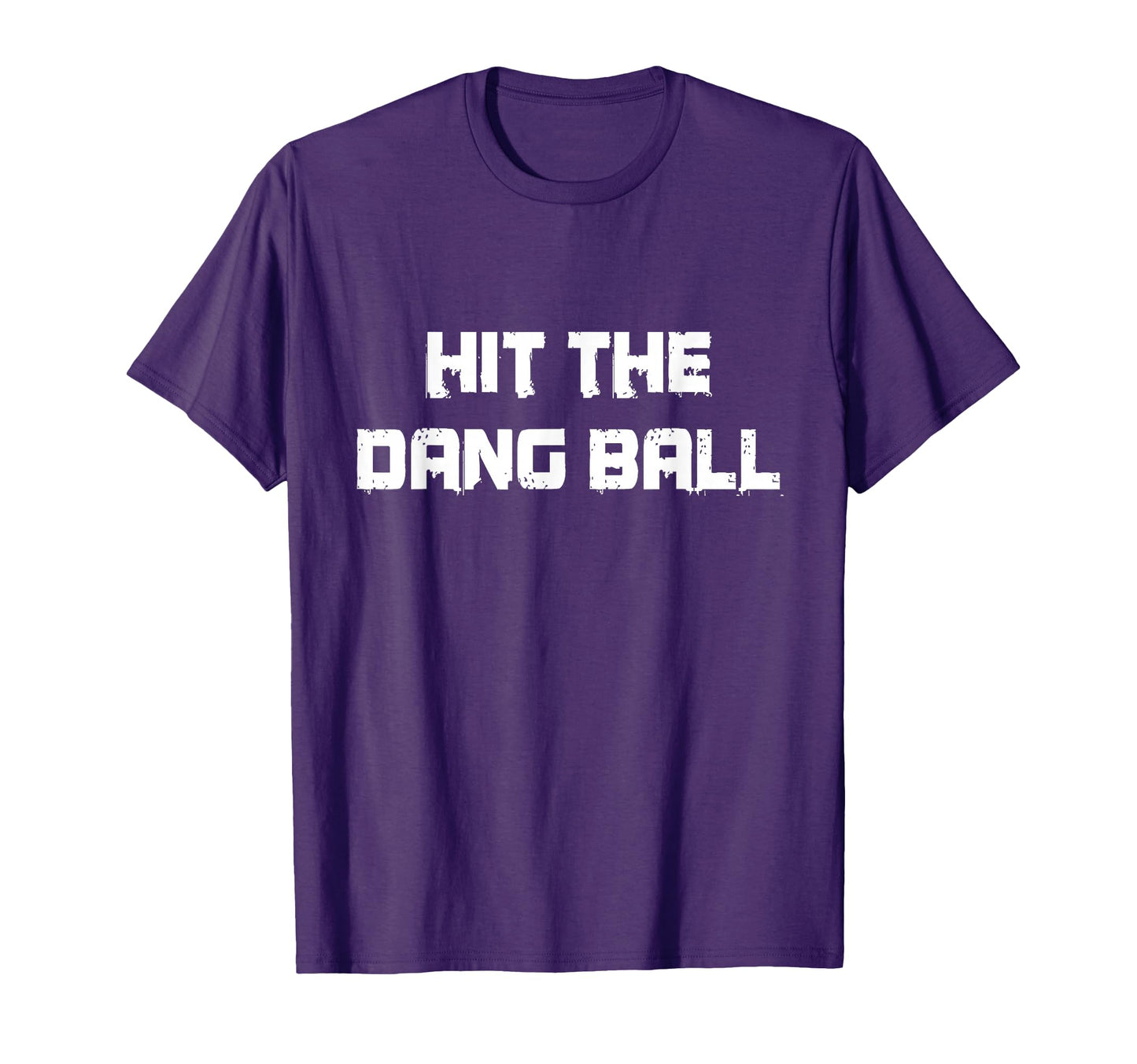 Hit Dang Ball Baseball Life Gifts T-Shirt - Streetwear Style Men Women - T-Shirt, Sweatshirt, Hoodie