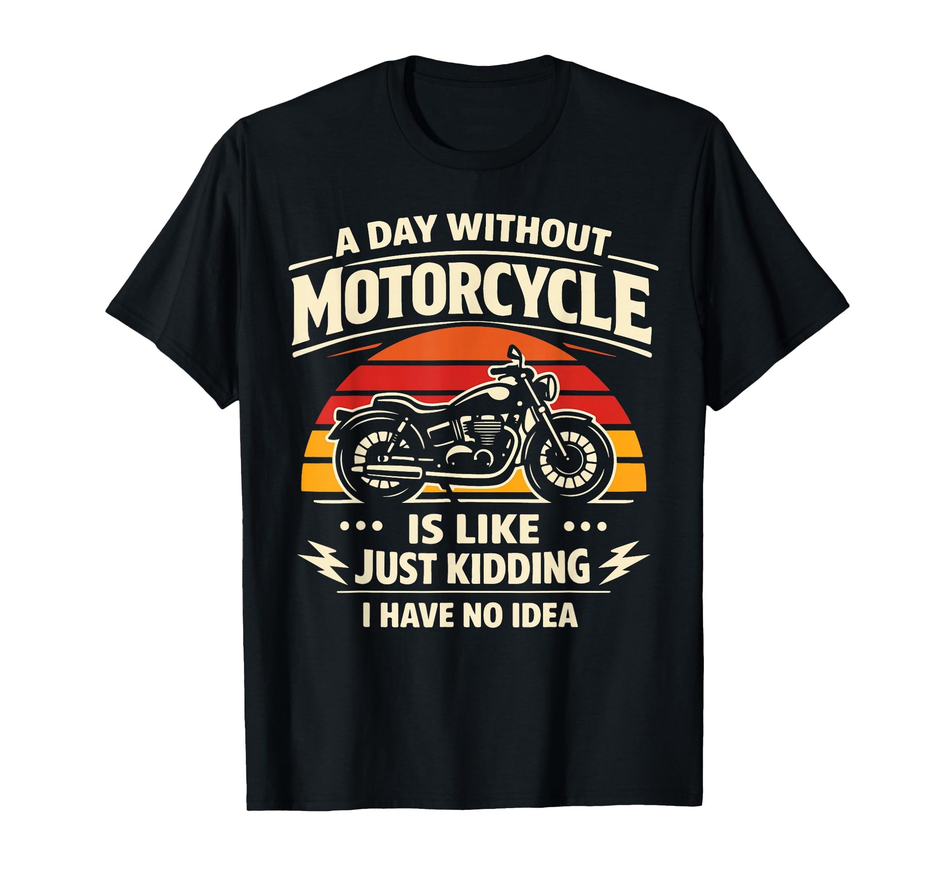 Motorcycle Biker Day Without T-Shirt - Unique Graphic Men Women - T-Shirt, Sweatshirt, Hoodie