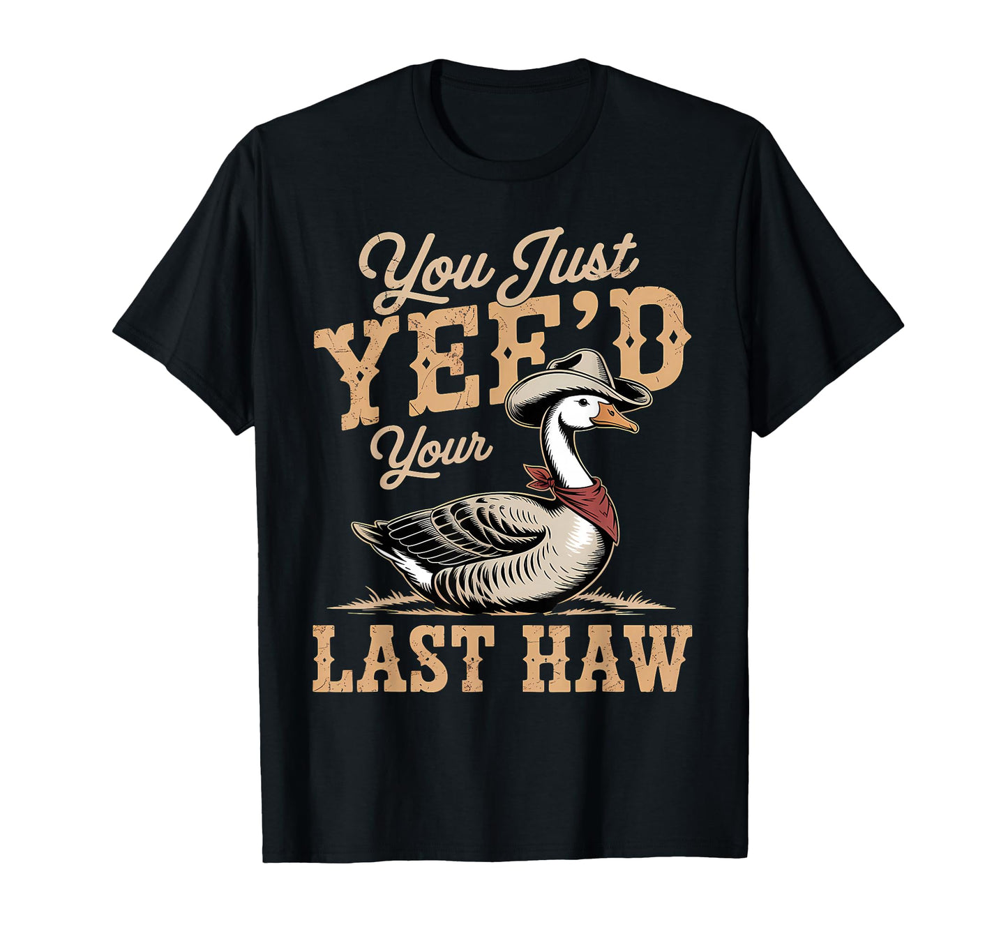 You Just Yeed Your Last Haw Funny Cowboy T-Shirt - Aesthetic Graphic Unisex - T-Shirt, Sweatshirt, Hoodie