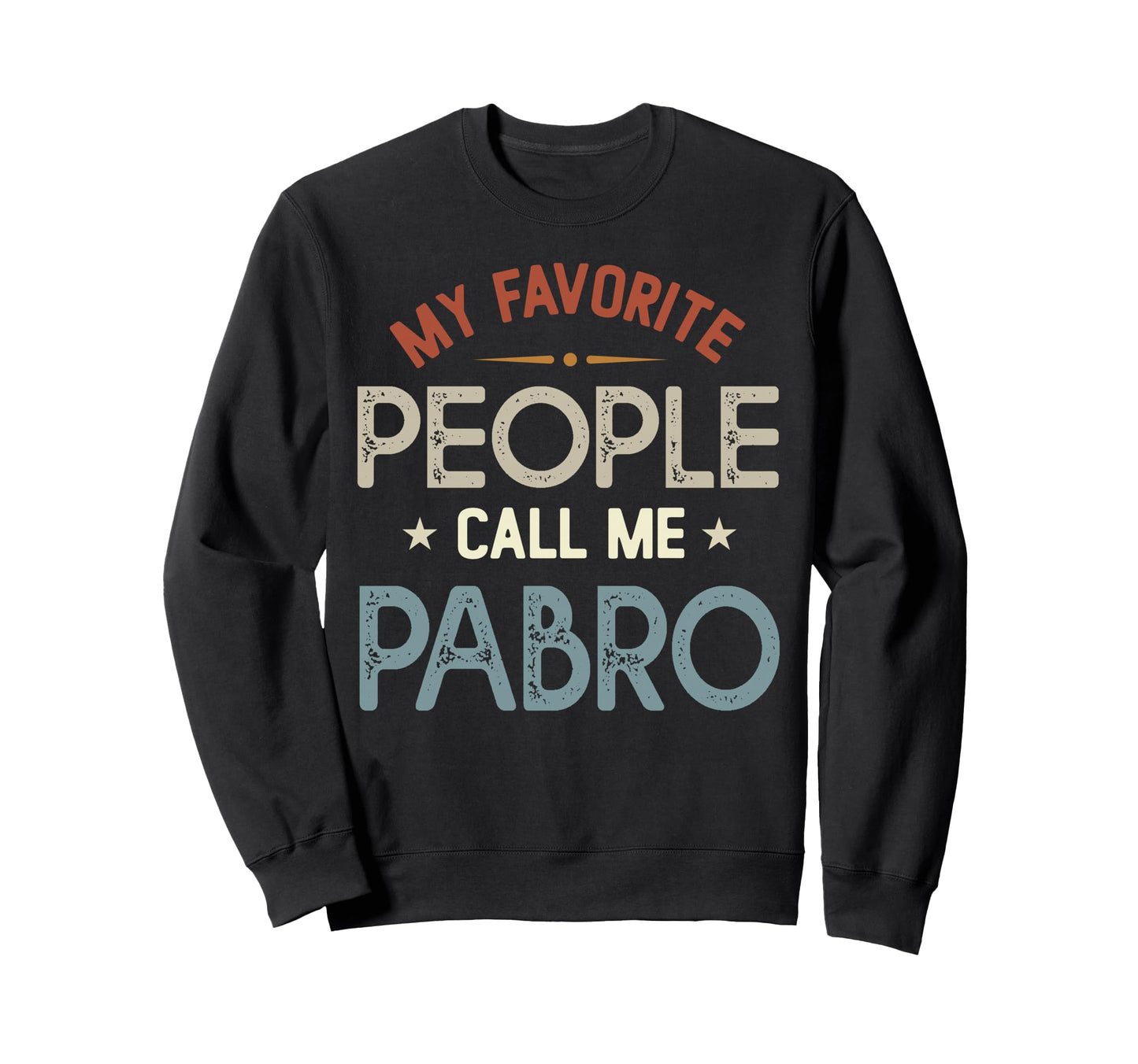 My Favorite People Call Me Pabro Sweatshirt - Streetwear Style Unisex - T-Shirt, Sweatshirt, Hoodie