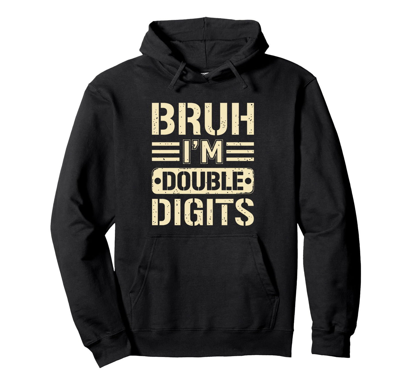 Bruh Im Double Digits 10Th Hoodie - Casual Everyday Wear for Adults - T-Shirt, Sweatshirt, Hoodie