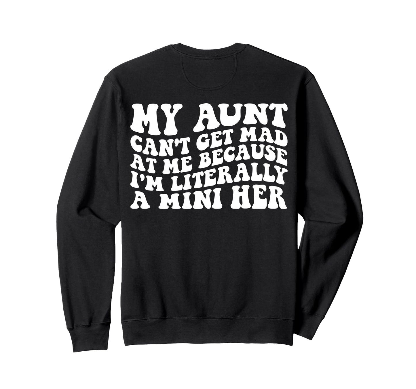 My Aunt Cant Get Mad Me Mini Her Sweatshirt - Unique Graphic Men Women - T-Shirt, Sweatshirt, Hoodie