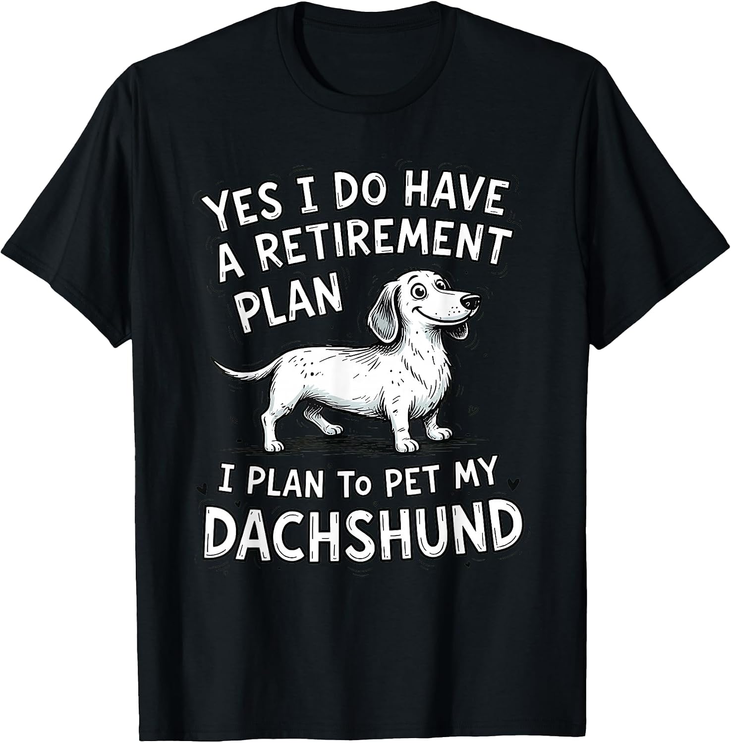 Dachshund Dog Owner Retirement Plan Pet My Weiner - Adult & Kids T-Shirts, Sweatshirts & Hoodies apparel design preview 1